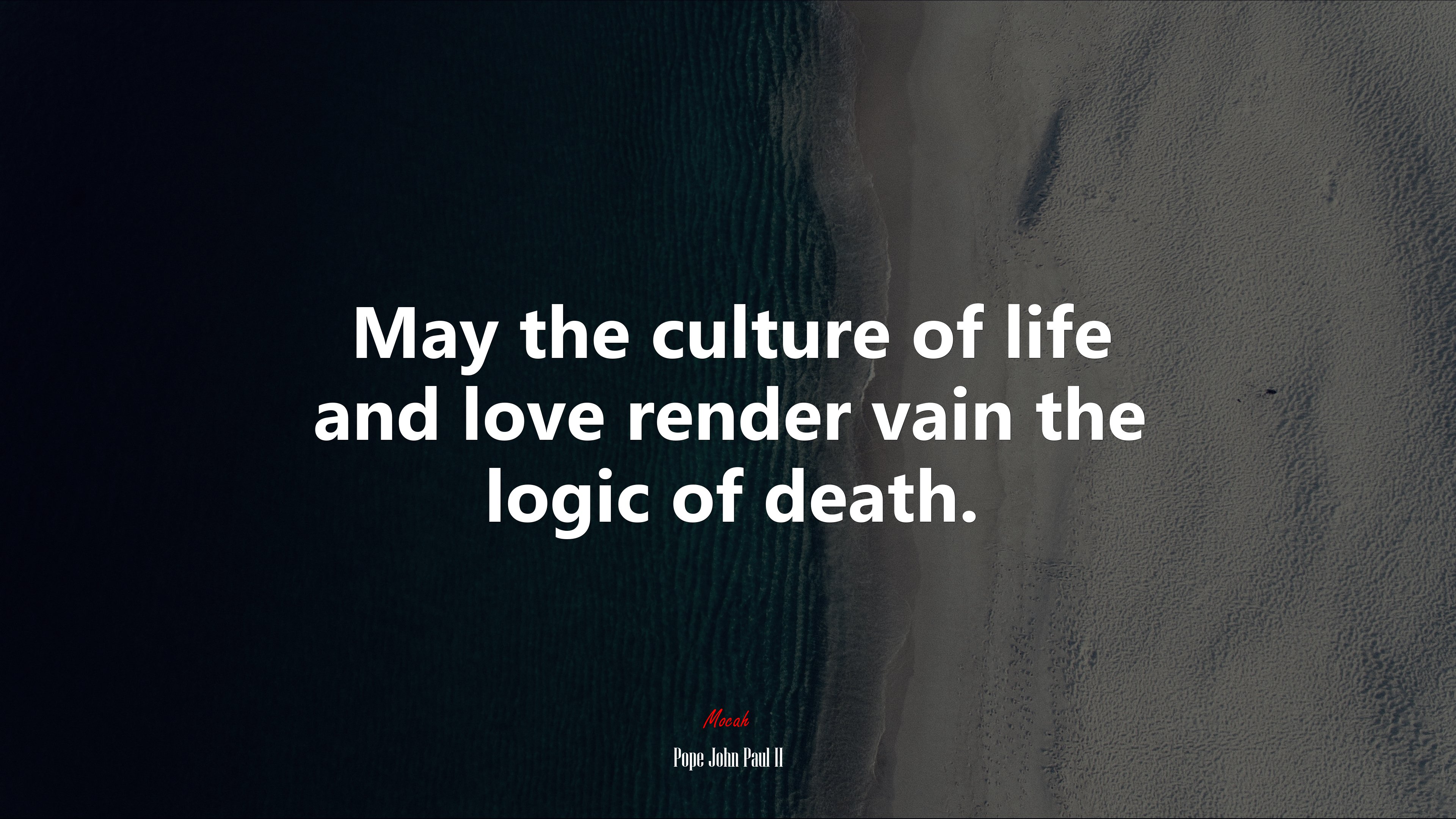 May the culture of life and love render vain the logic of death. | Pope John Paul II quote HD Wallpaper
