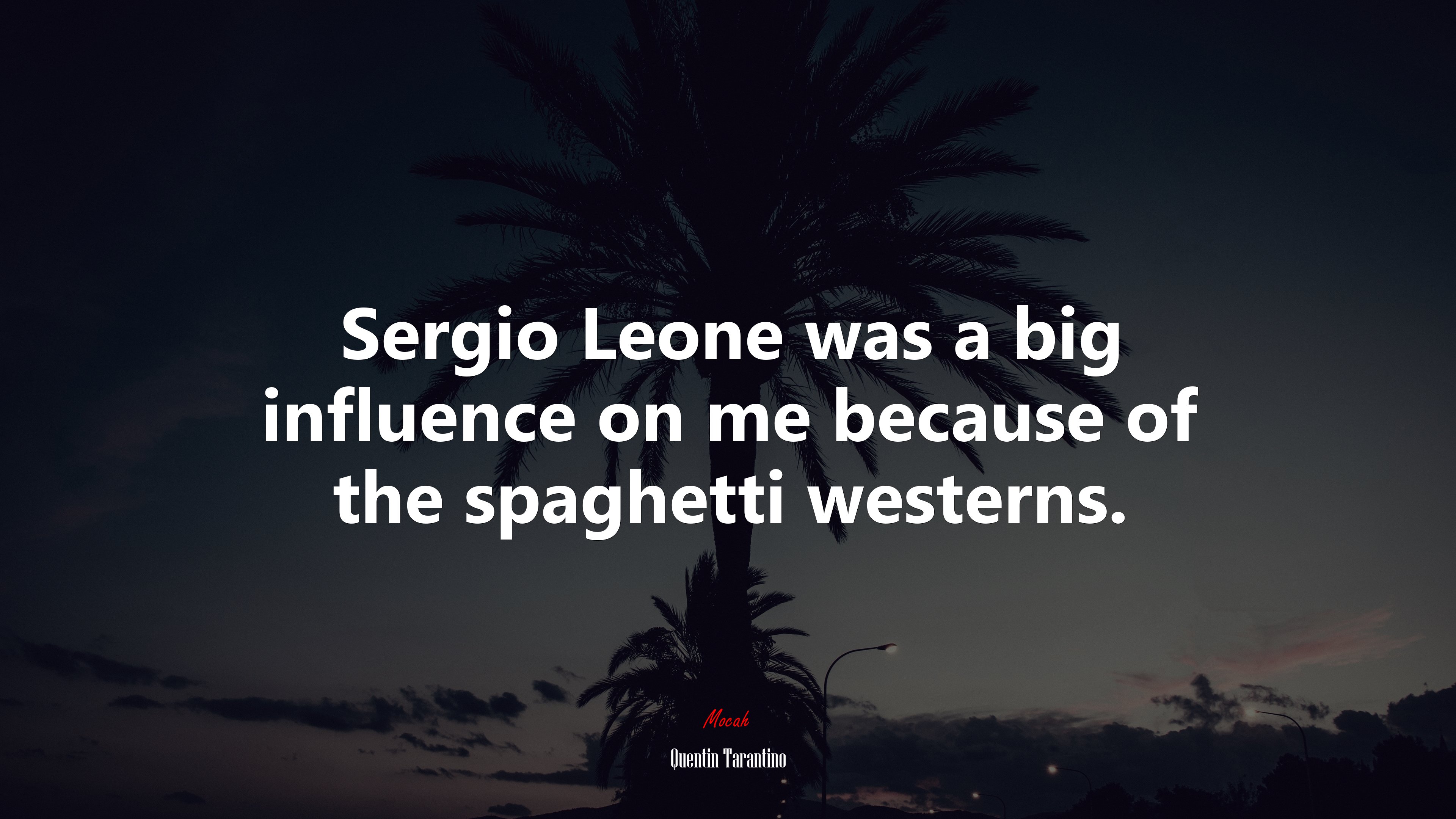Sergio Leone was a big influence on me because of the spaghetti westerns. | Quentin Tarantino quote HD Wallpaper