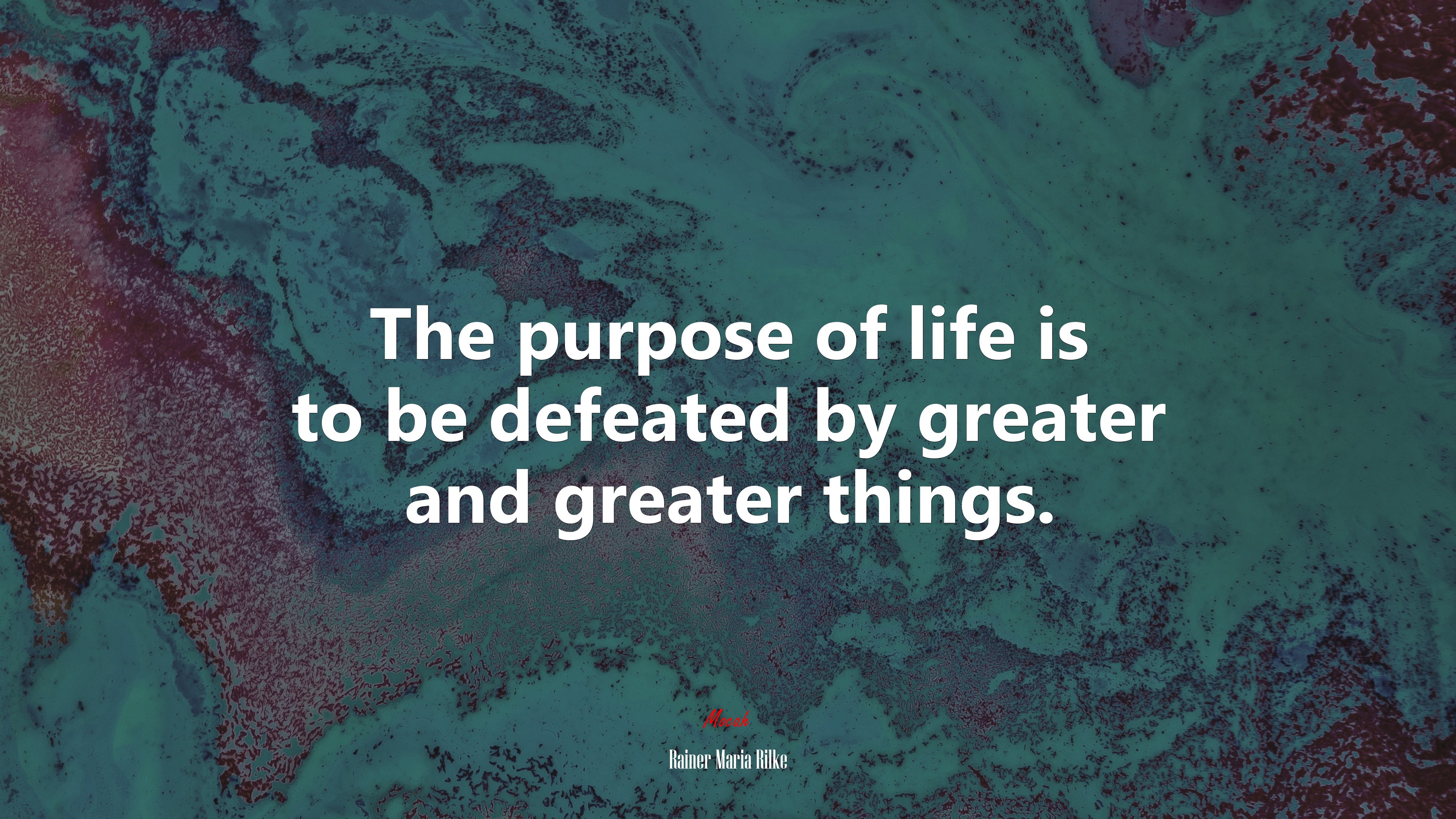The purpose of life is to be defeated by greater and greater things. | Rainer Maria Rilke quote HD Wallpaper