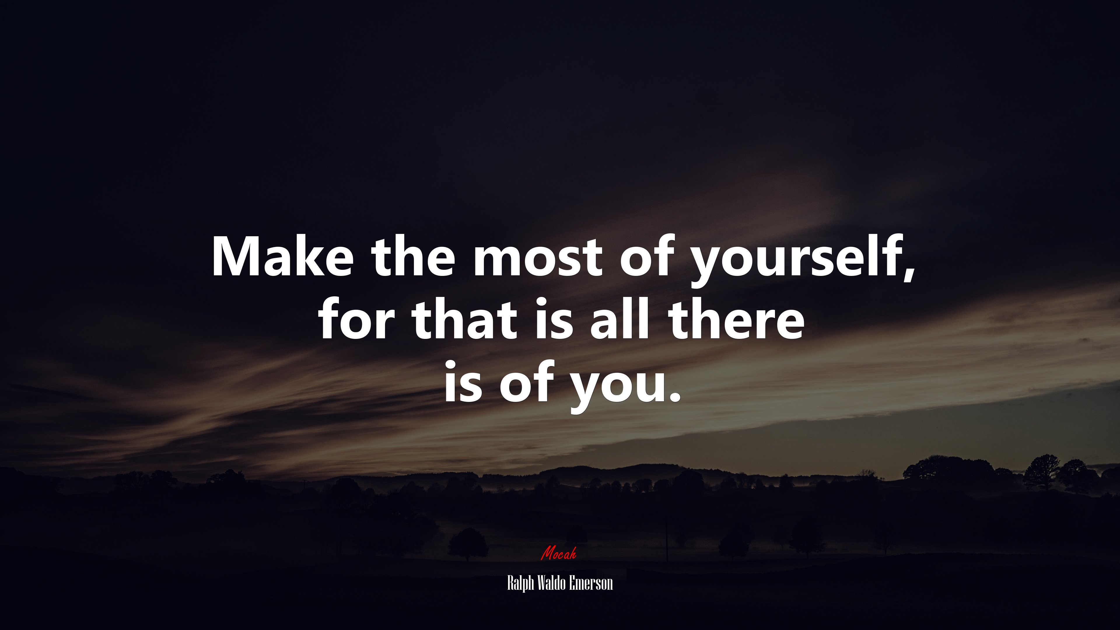 Make the most of yourself, for that is all there is of you. | Ralph Waldo Emerson quote HD Wallpaper