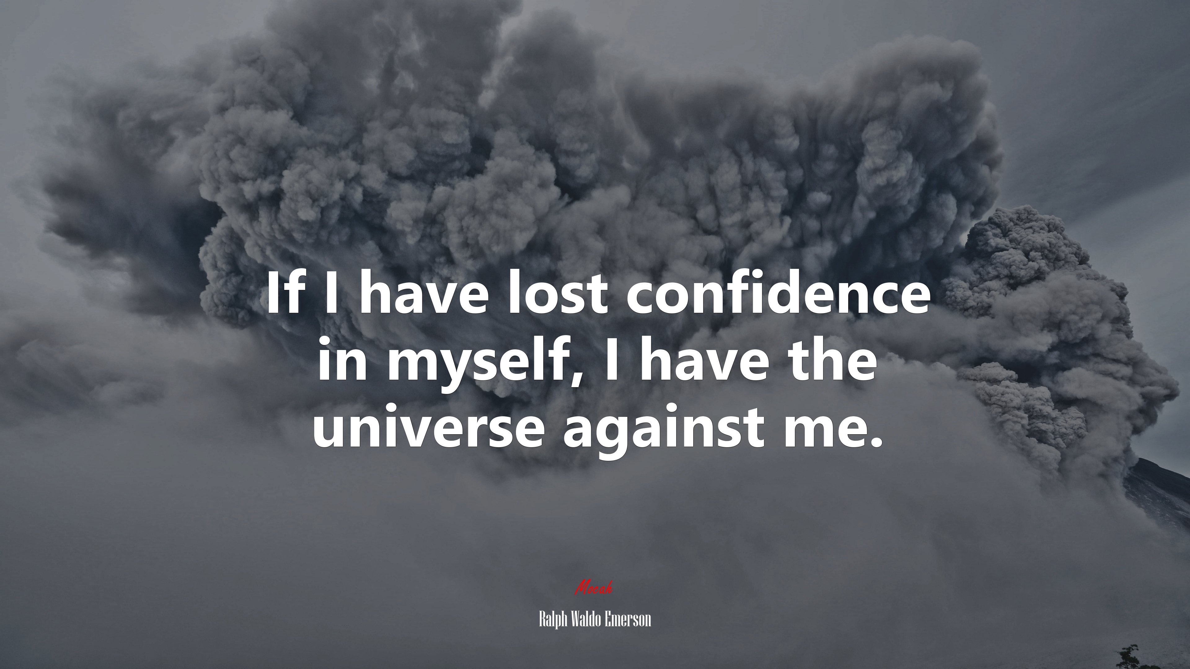 If I have lost confidence in myself, I have the universe against me. | Ralph Waldo Emerson quote HD Wallpaper