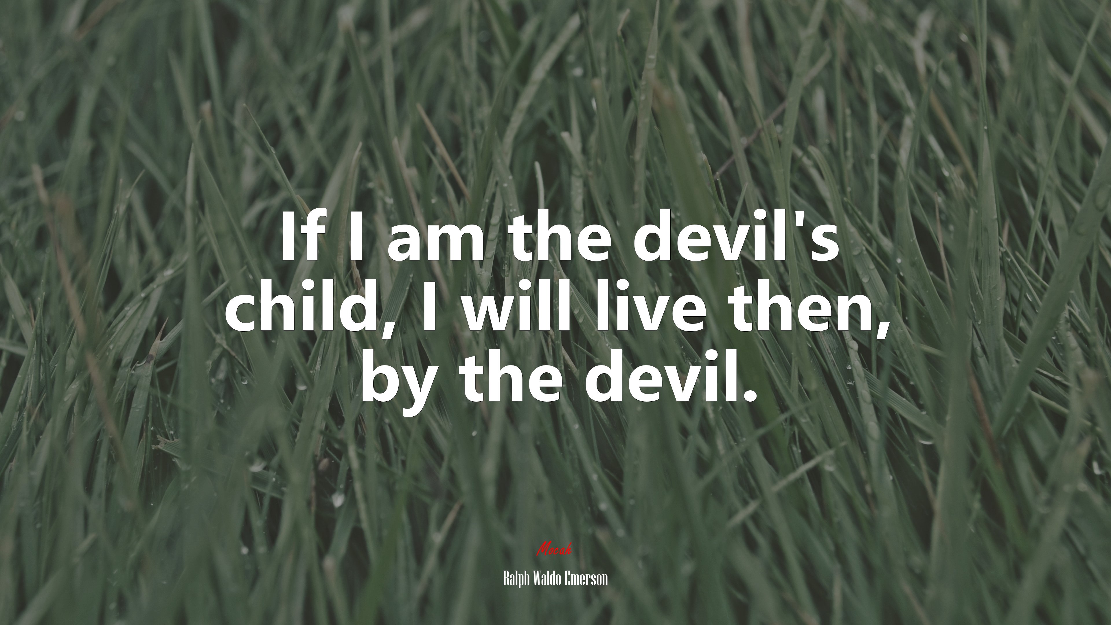 If I am the devil’s child, I will live then, by the devil. | Ralph Waldo Emerson quote HD Wallpaper