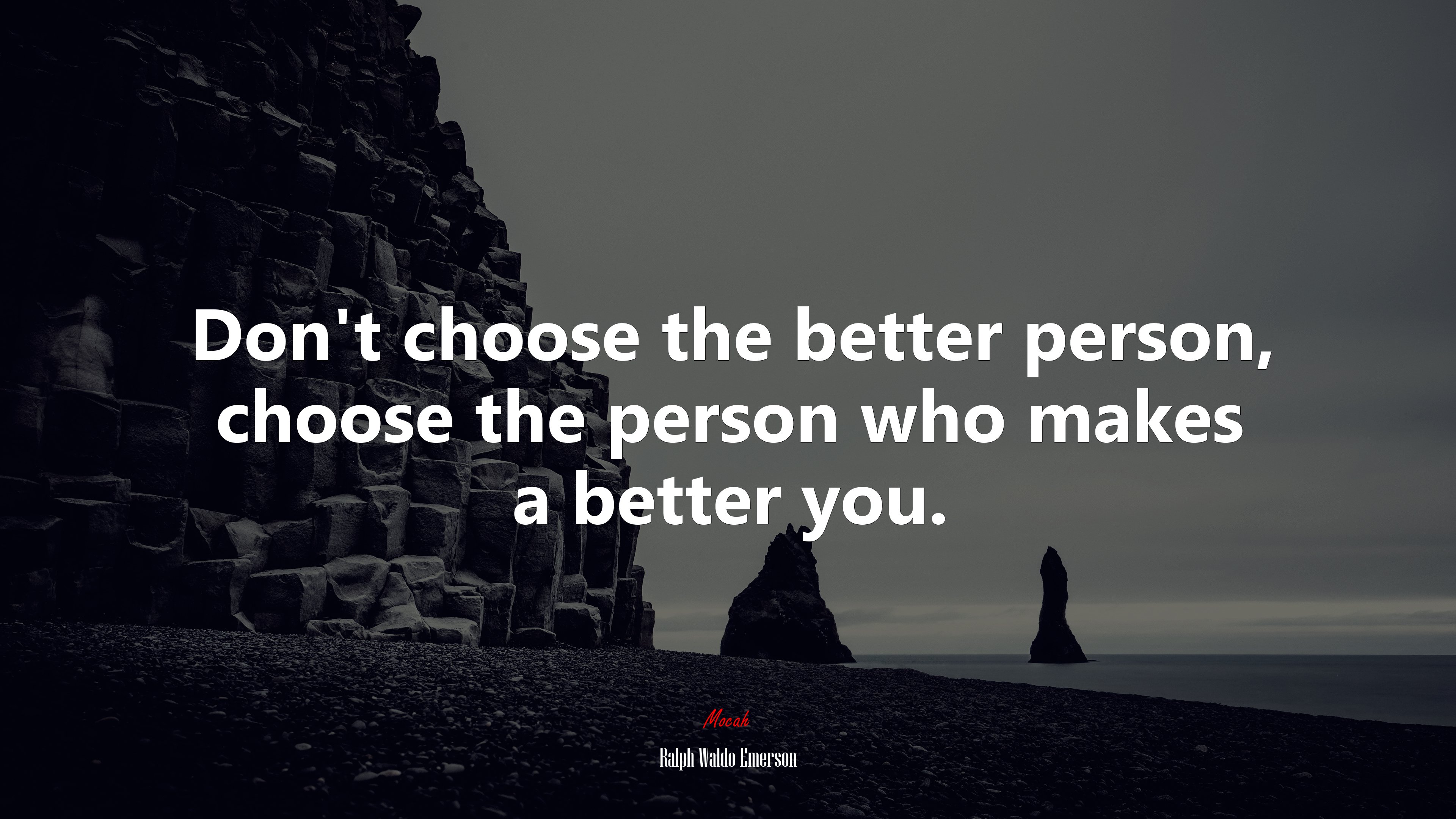 Don’t choose the better person, choose the person who makes a better you. | Ralph Waldo Emerson quote HD Wallpaper