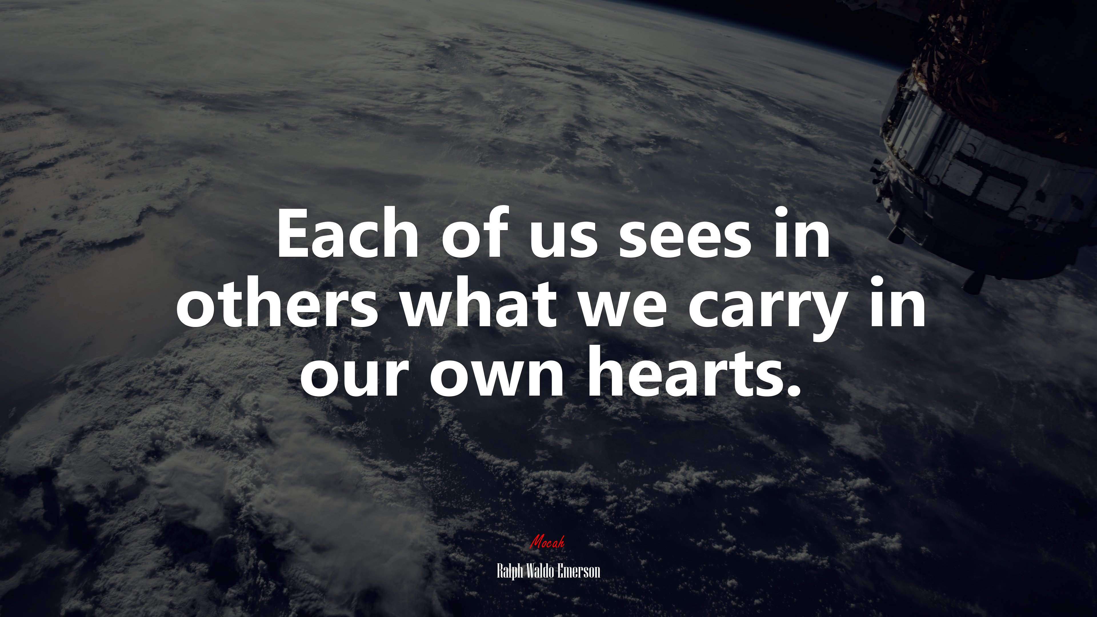 Each of us sees in others what we carry in our own hearts. | Ralph Waldo Emerson quote HD Wallpaper