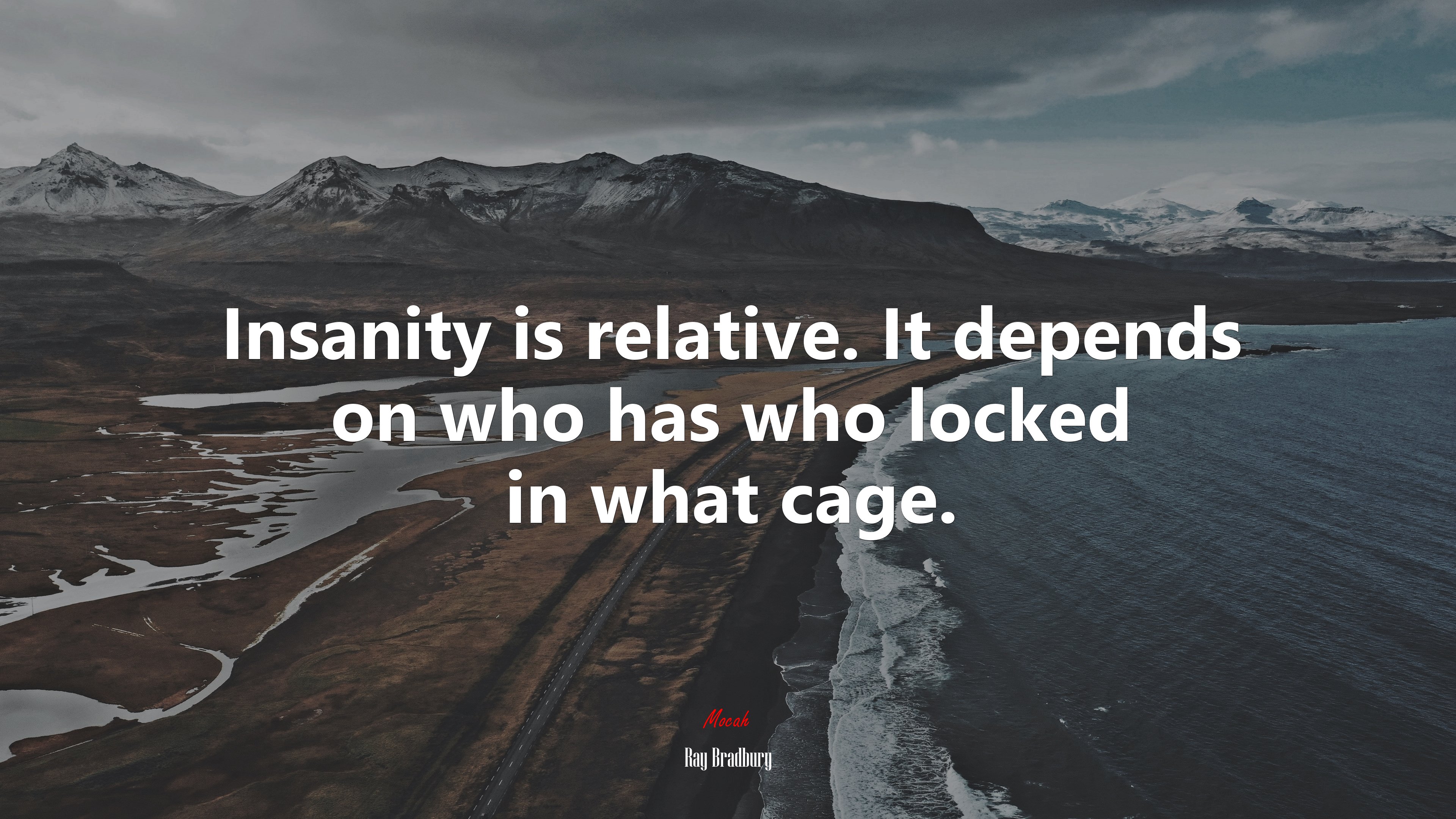 Insanity is relative. It depends on who has who locked in what cage. | Ray Bradbury quote HD Wallpaper