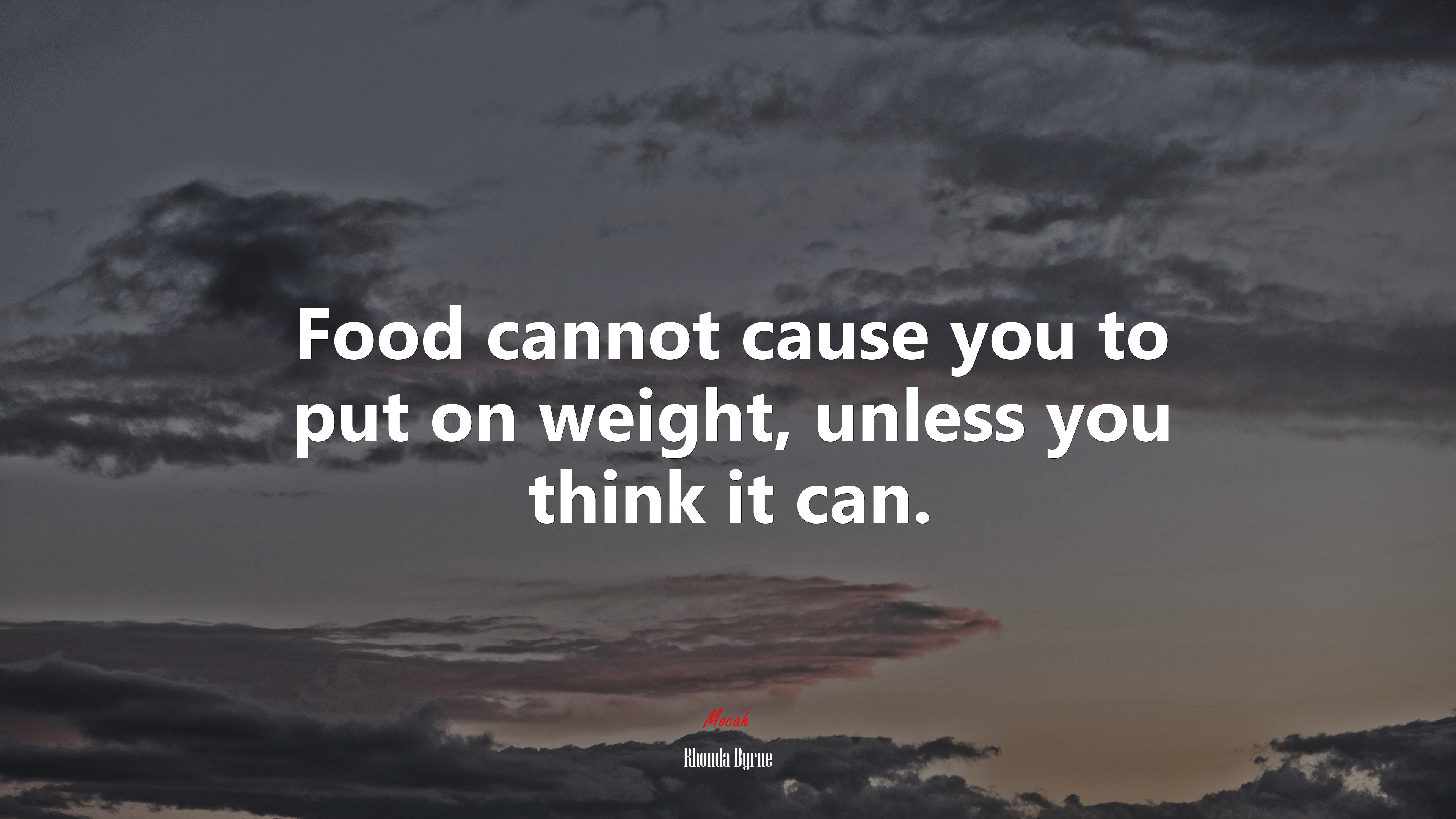 Food cannot cause you to put on weight, unless you think it can. | Rhonda Byrne quote HD Wallpaper