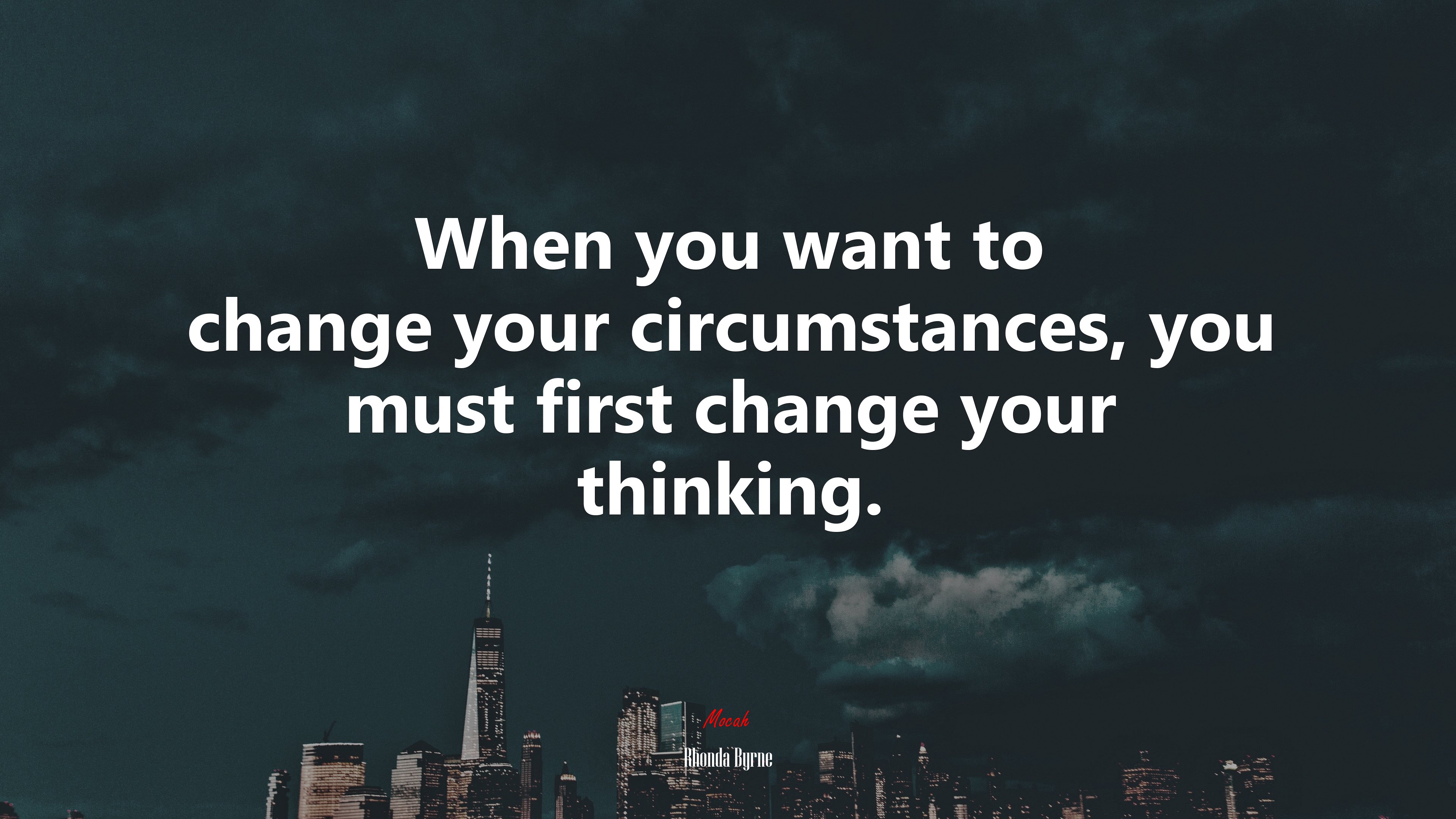 When you want to change your circumstances, you must first change your thinking. | Rhonda Byrne quote HD Wallpaper