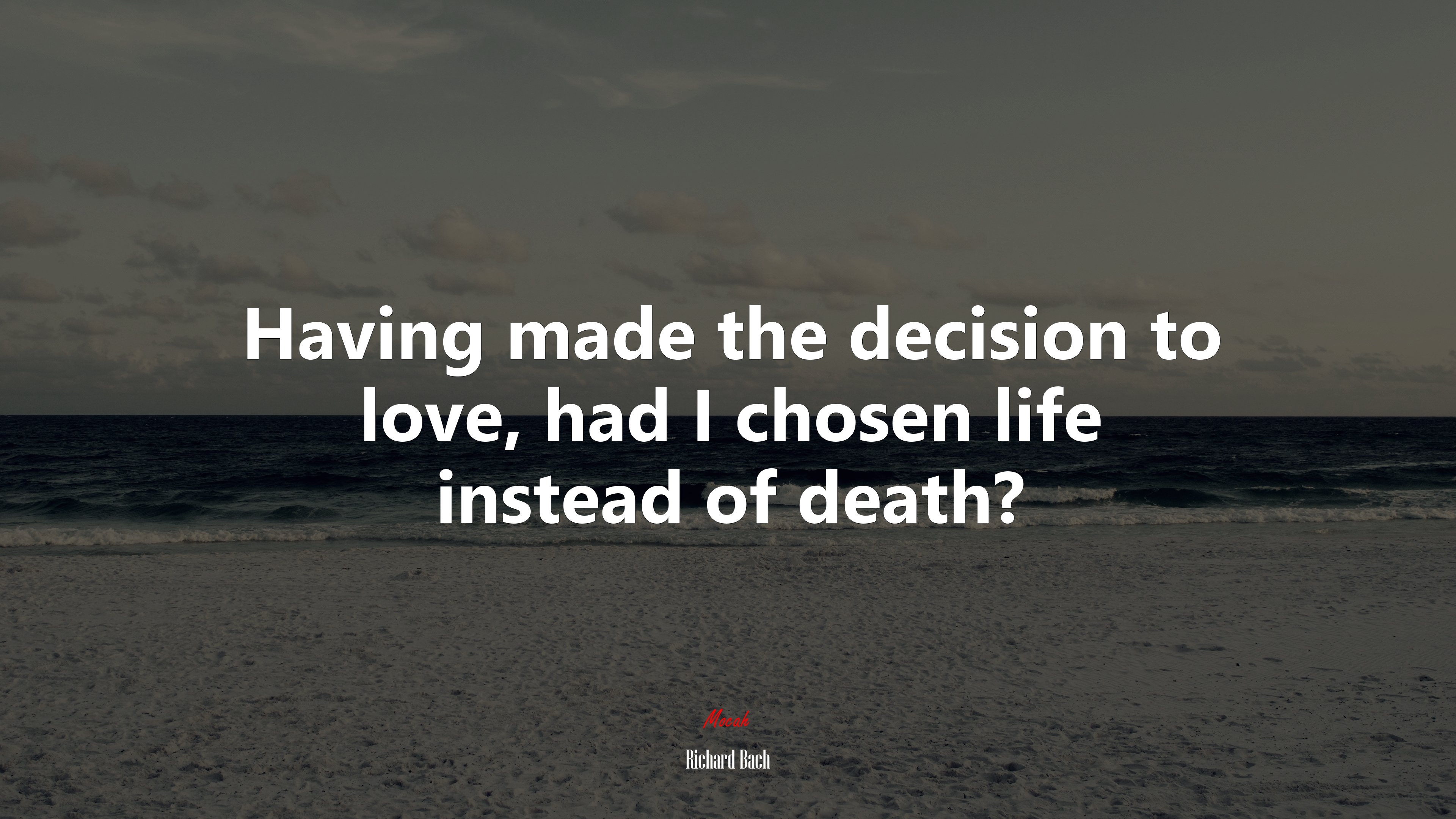 Having made the decision to love, had I chosen life instead of death? | Richard Bach quote HD Wallpaper