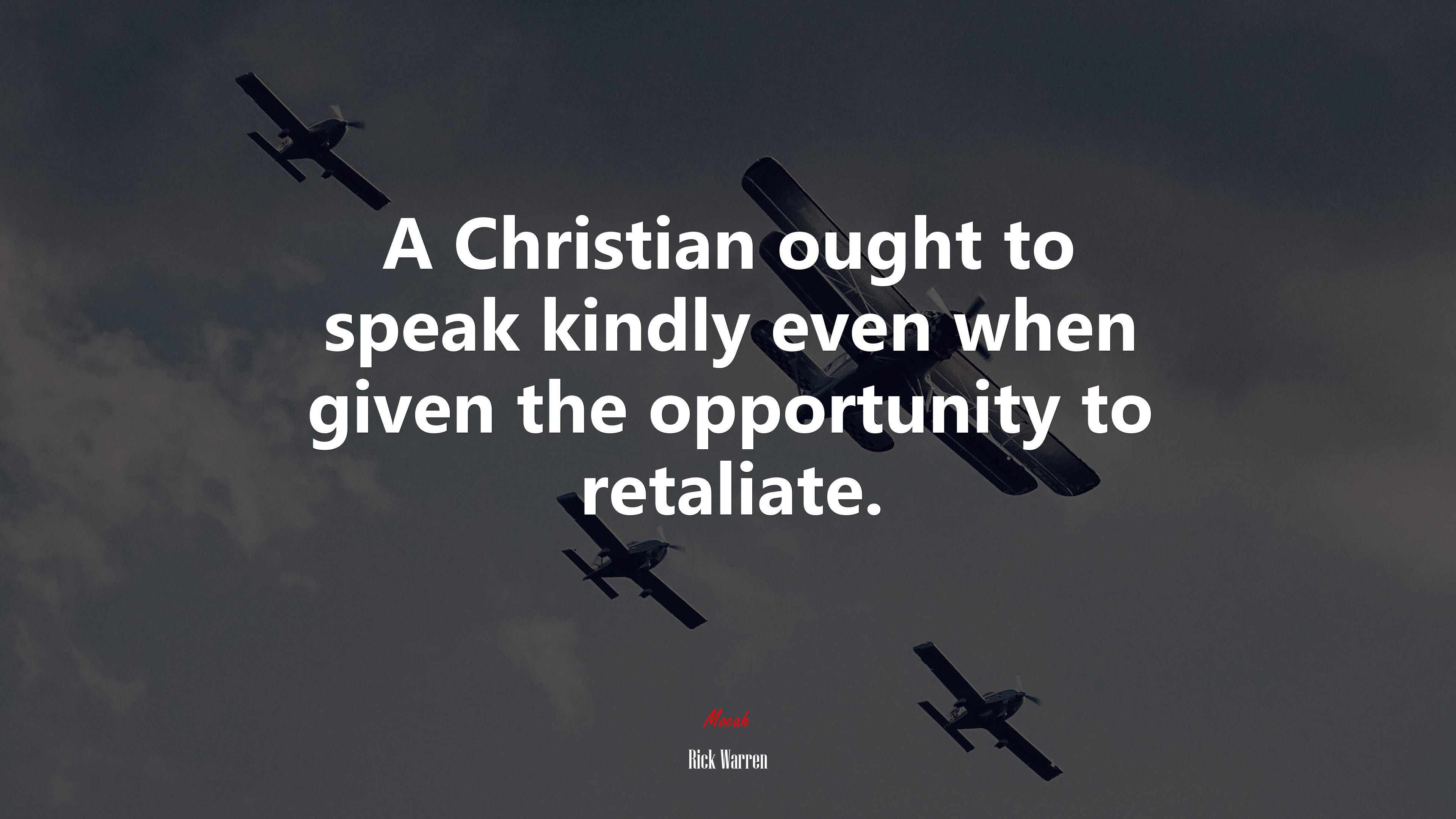 A Christian ought to speak kindly even when given the opportunity to retaliate. | Rick Warren quote HD Wallpaper