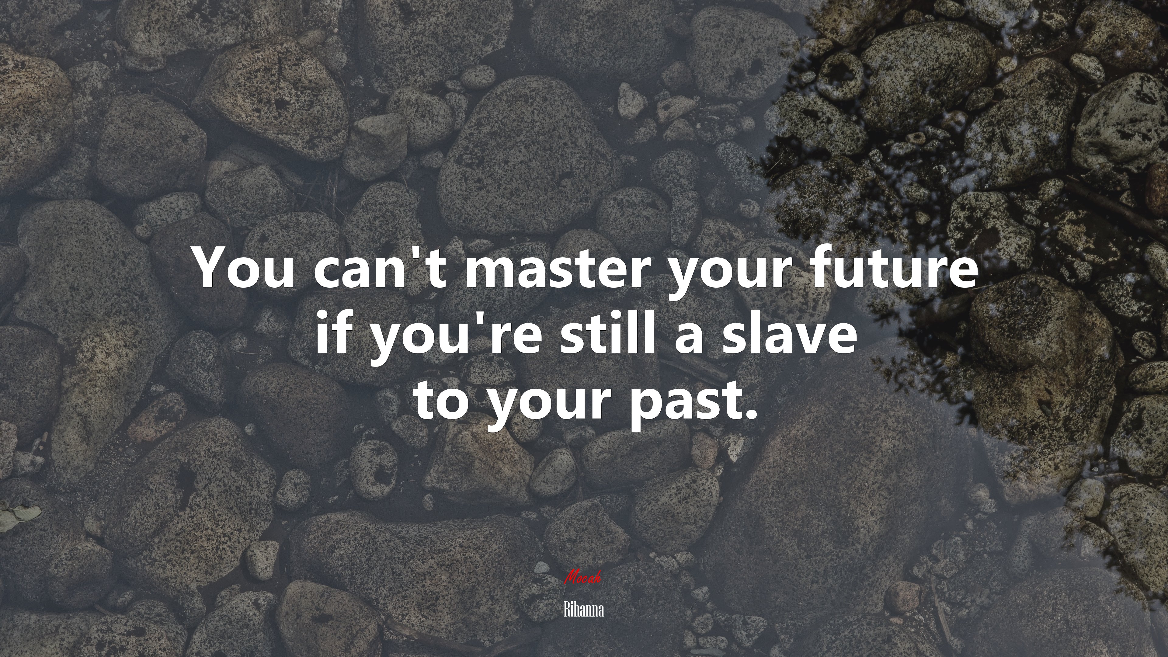 You can’t master your future if you’re still a slave to your past. | Rihanna quote HD Wallpaper