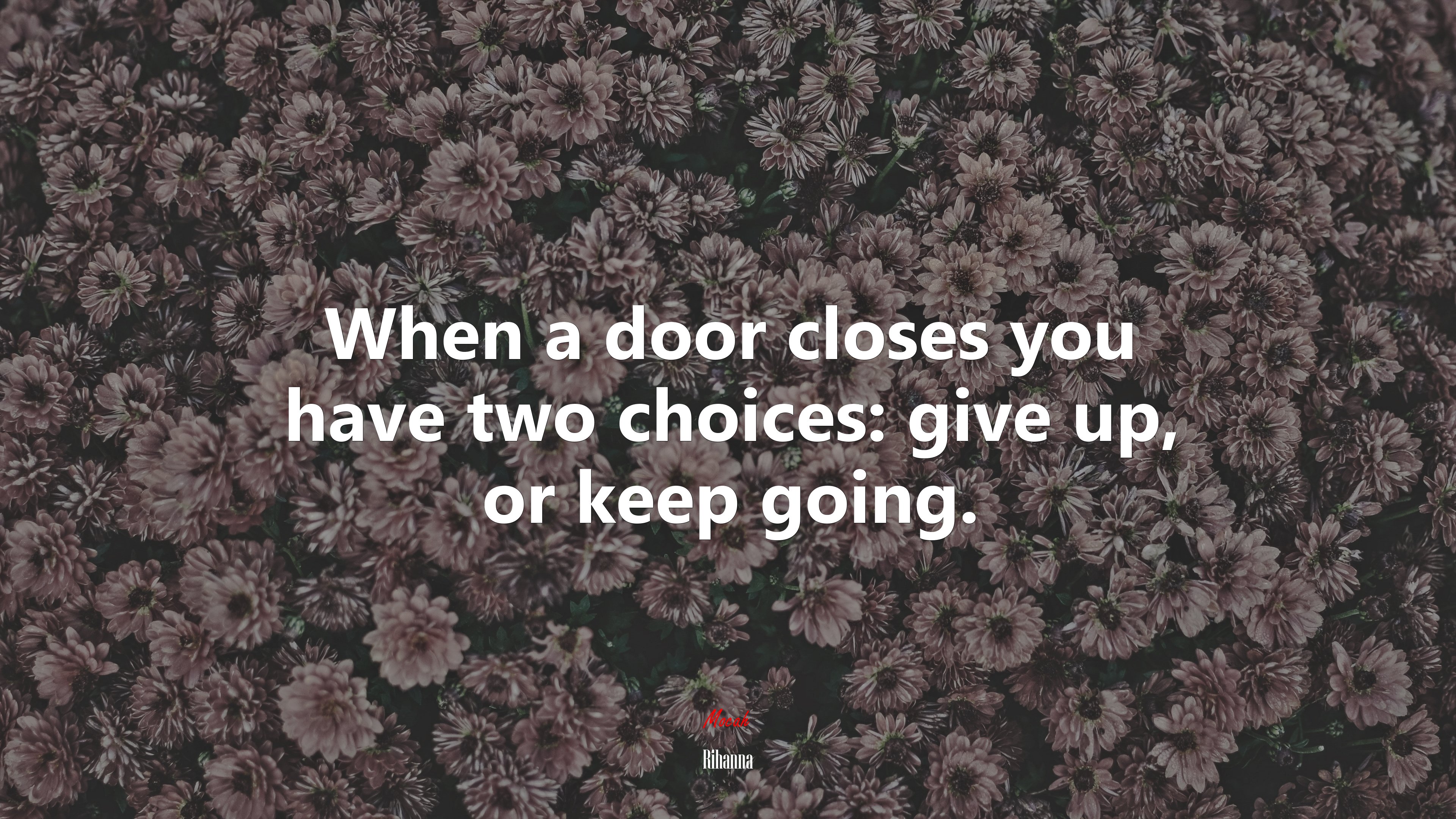 When a door closes you have two choices: give up, or keep going. | Rihanna quote HD Wallpaper