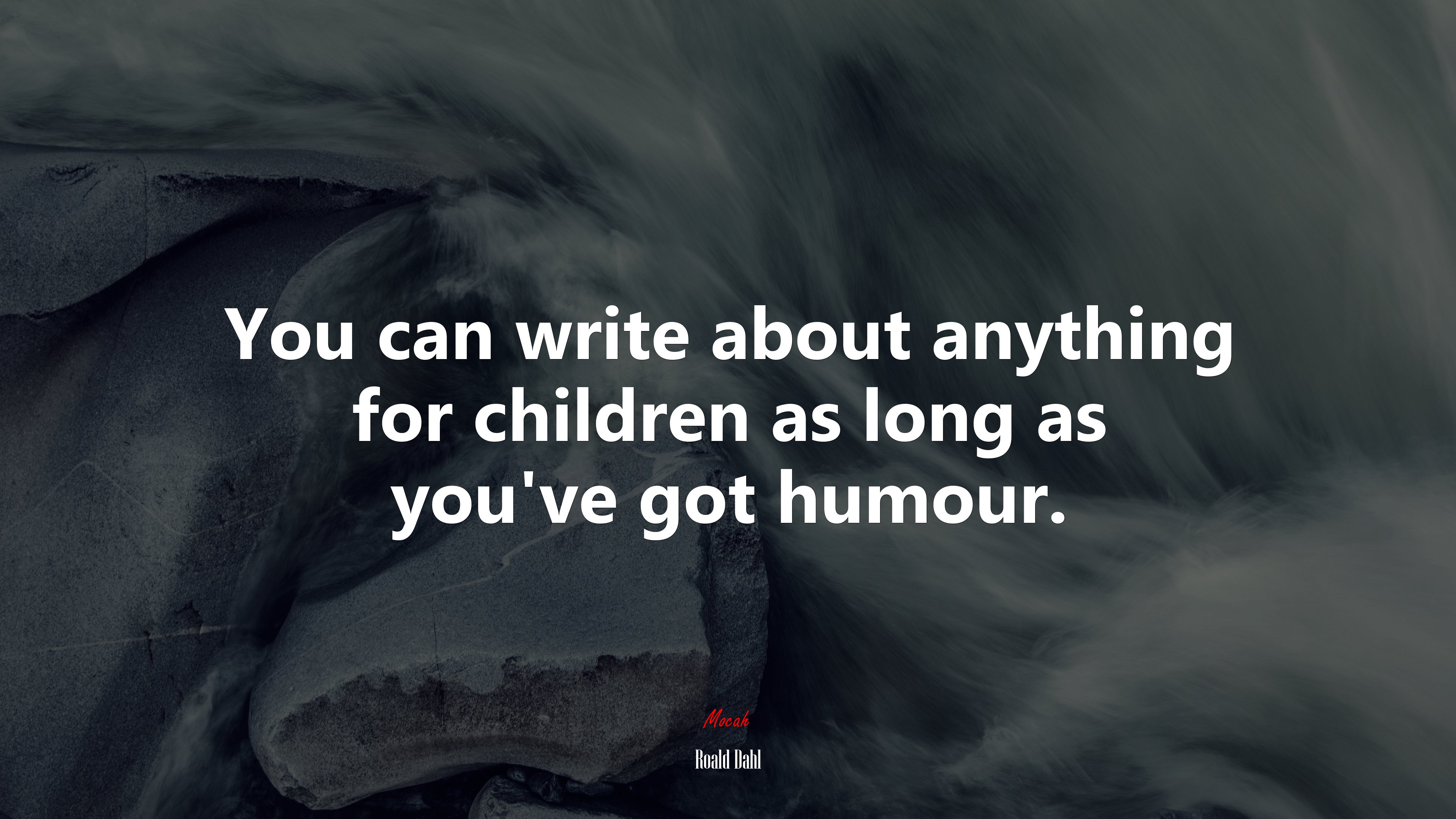 You can write about anything for children as long as you’ve got humour. | Roald Dahl quote HD Wallpaper