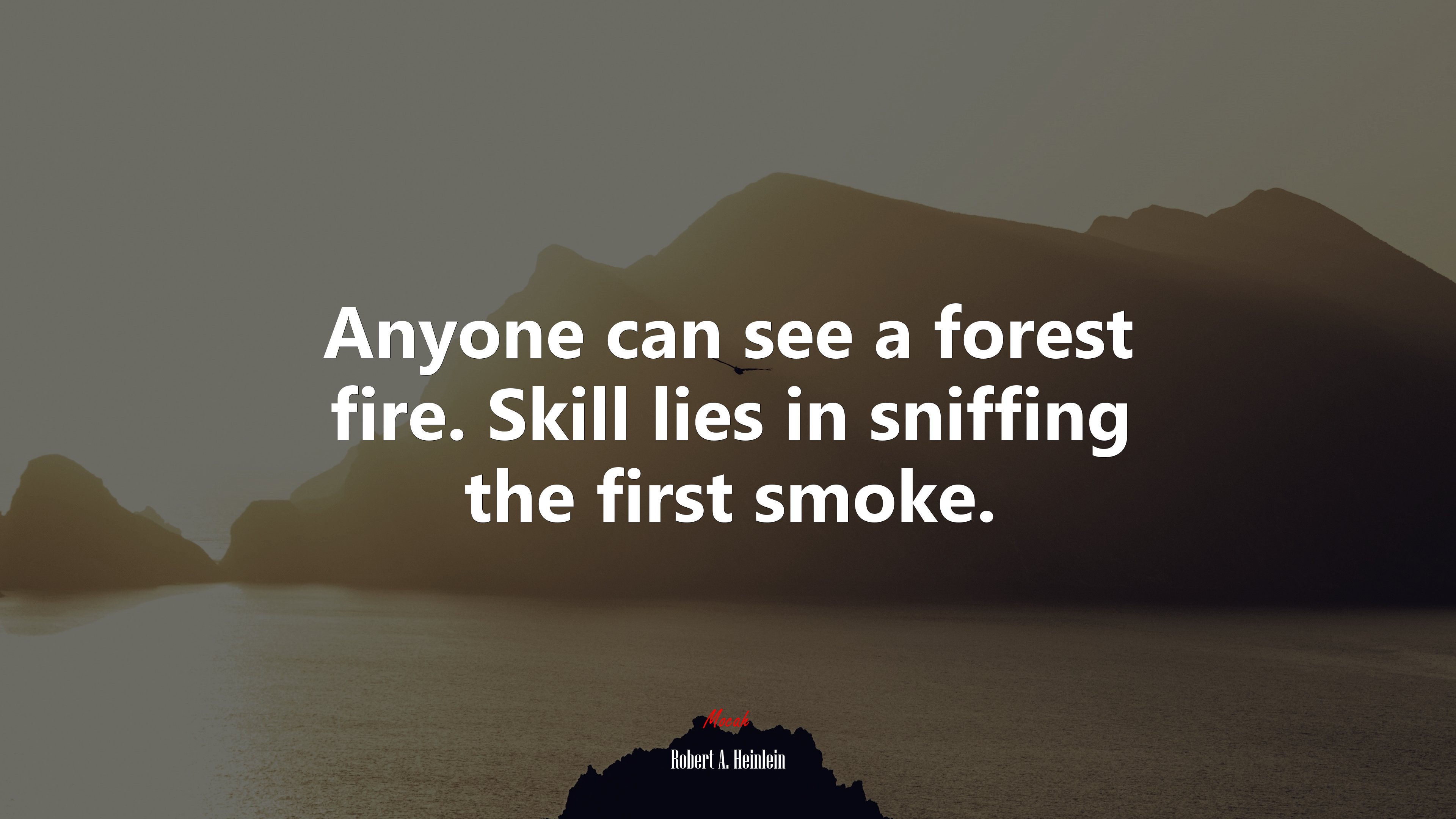 Anyone can see a forest fire. Skill lies in sniffing the first smoke. | Robert A. Heinlein quote HD Wallpaper