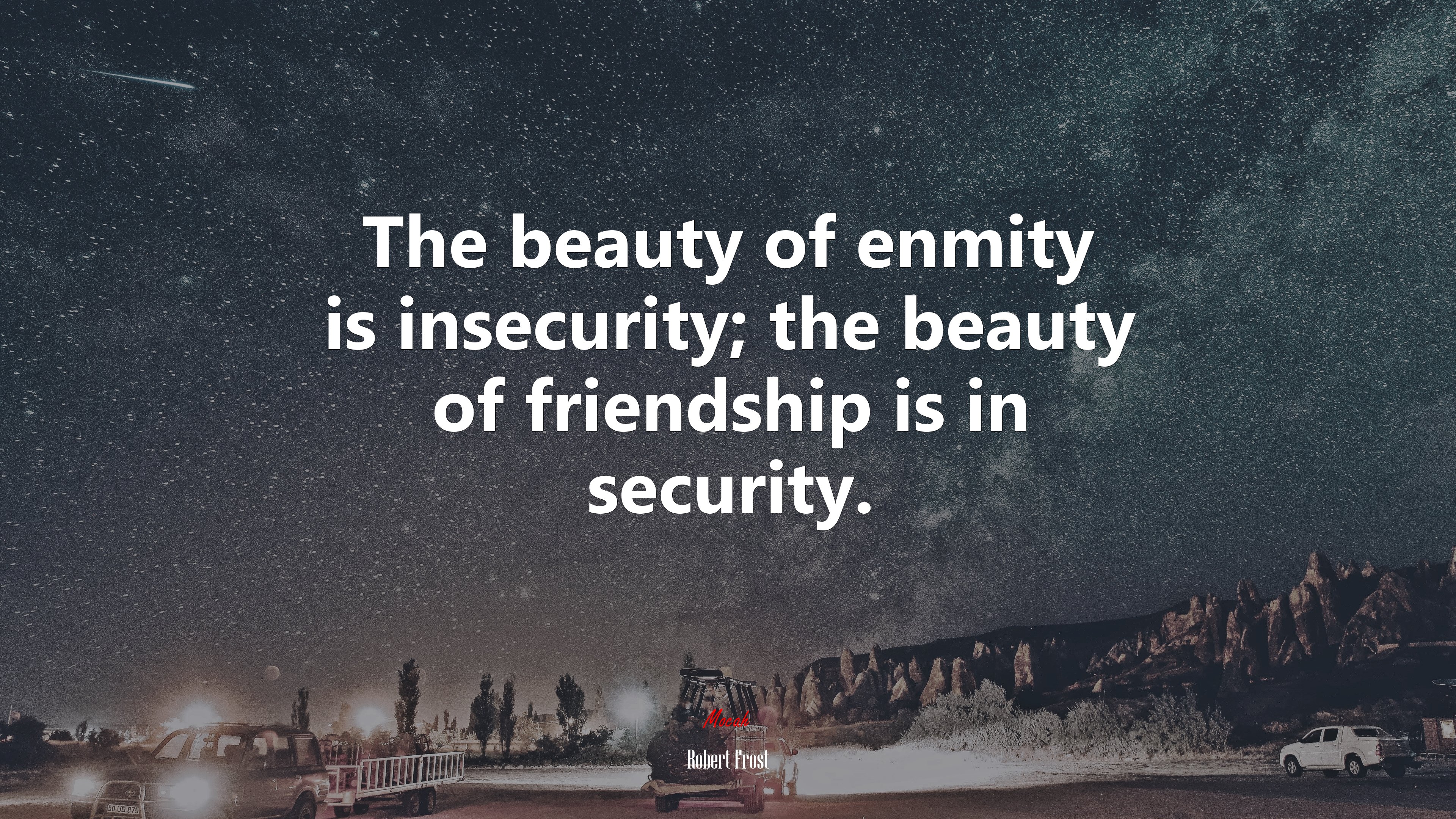 The beauty of enmity is insecurity; the beauty of friendship is in security. | Robert Frost quote HD Wallpaper