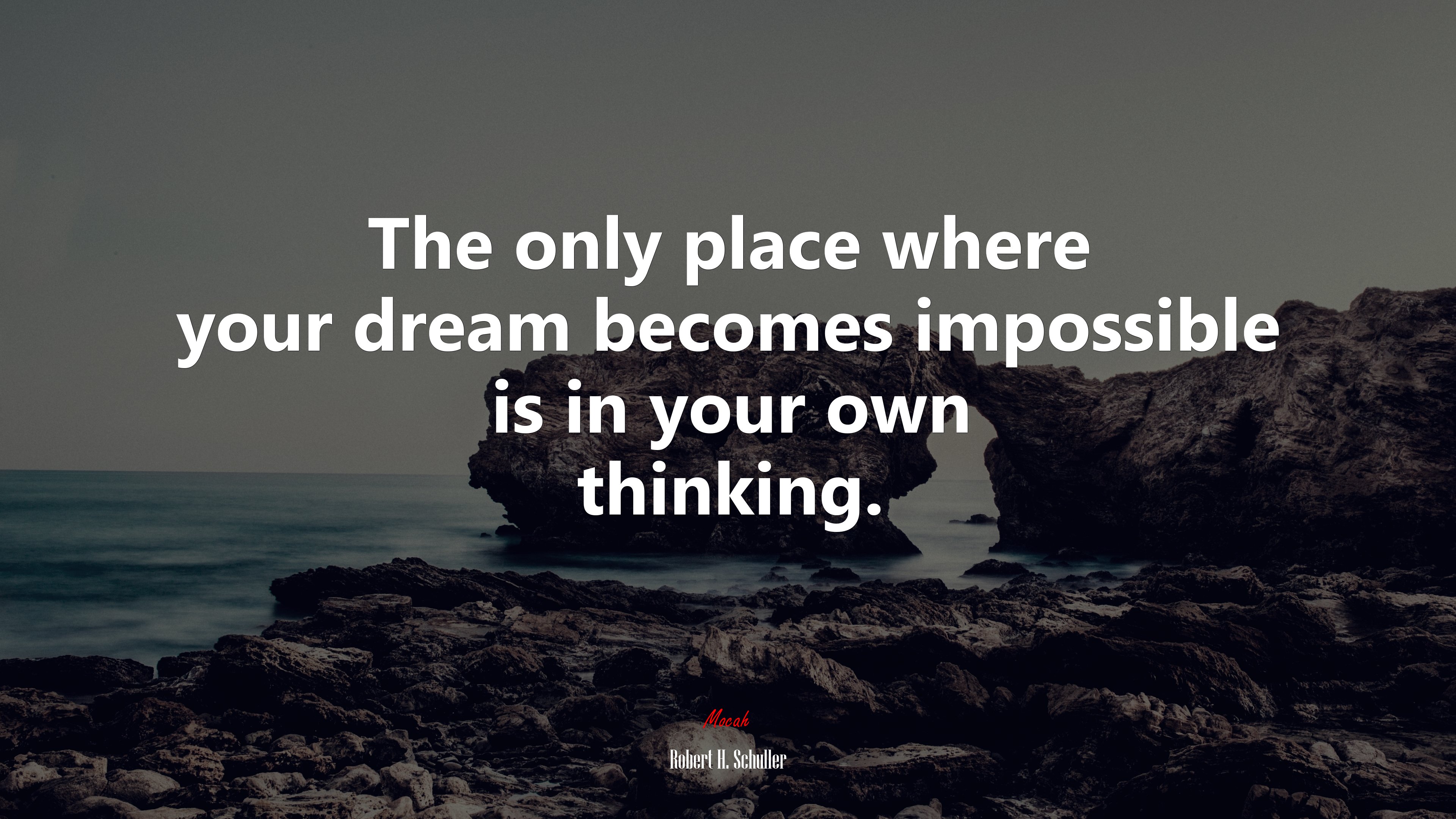 The only place where your dream becomes impossible is in your own thinking. | Robert H. Schuller quote HD Wallpaper