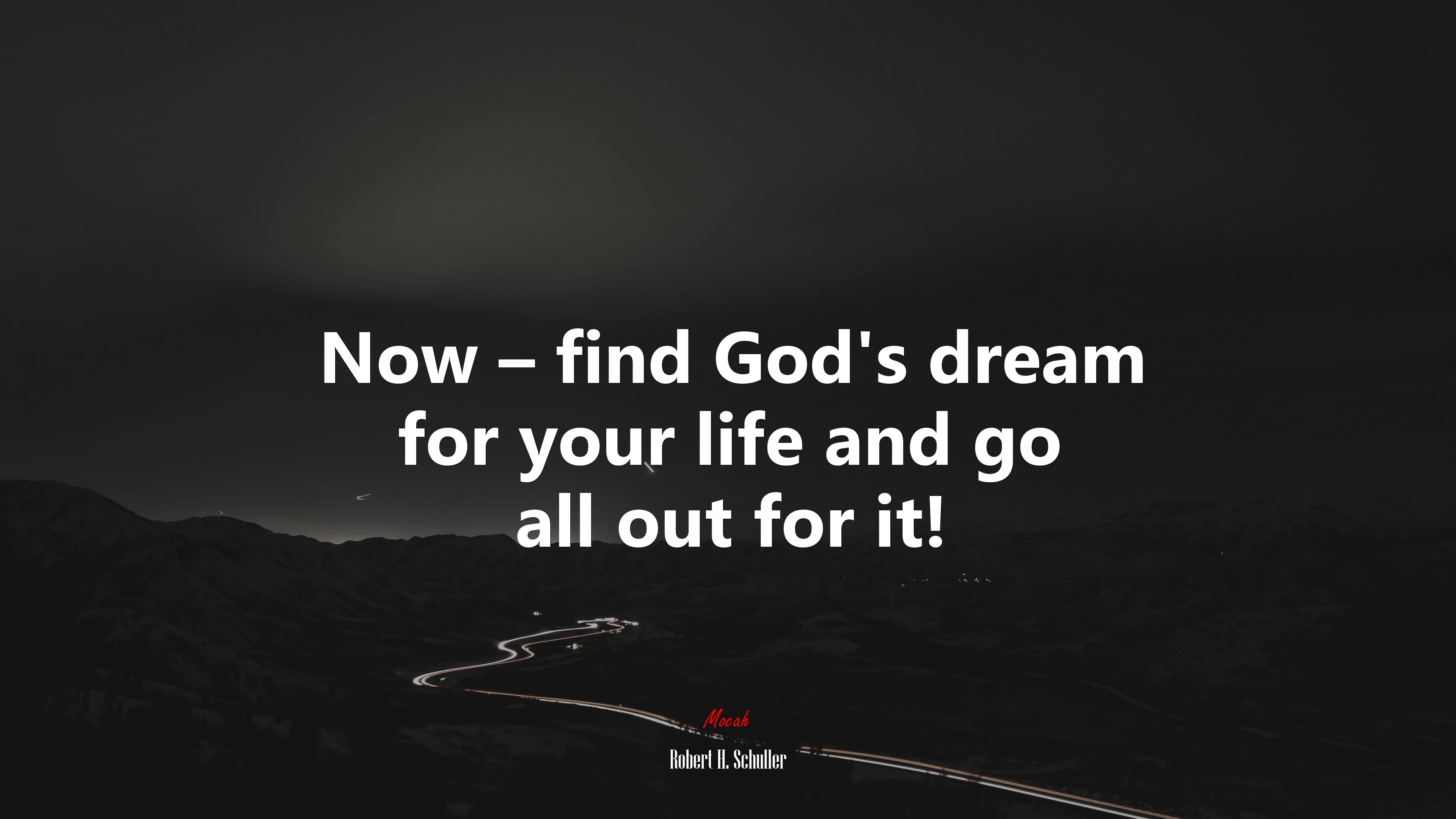 Now – find God’s dream for your life and go all out for it! | Robert H. Schuller quote HD Wallpaper
