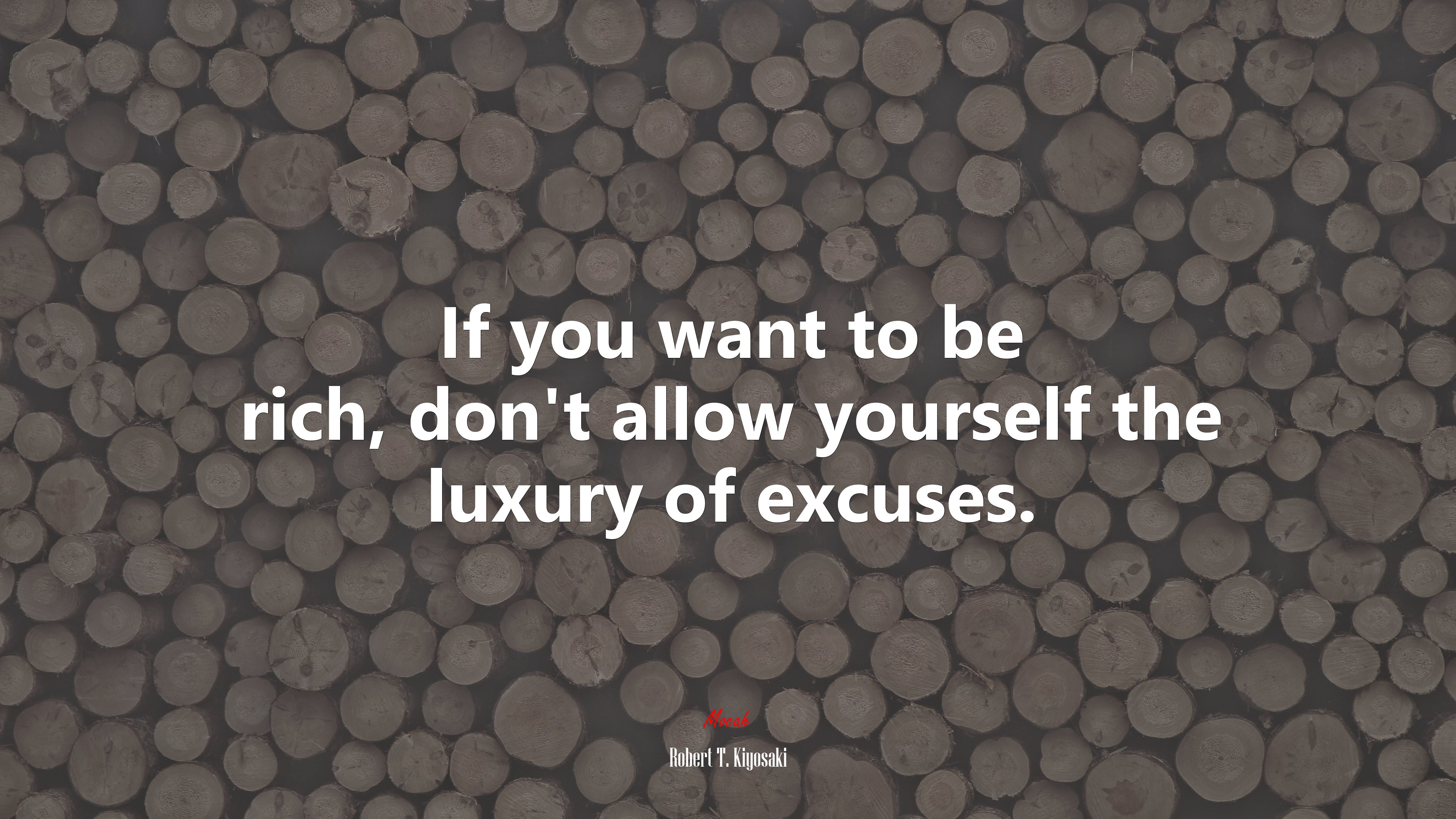 If you want to be rich, don’t allow yourself the luxury of excuses. | Robert T. Kiyosaki quote HD Wallpaper