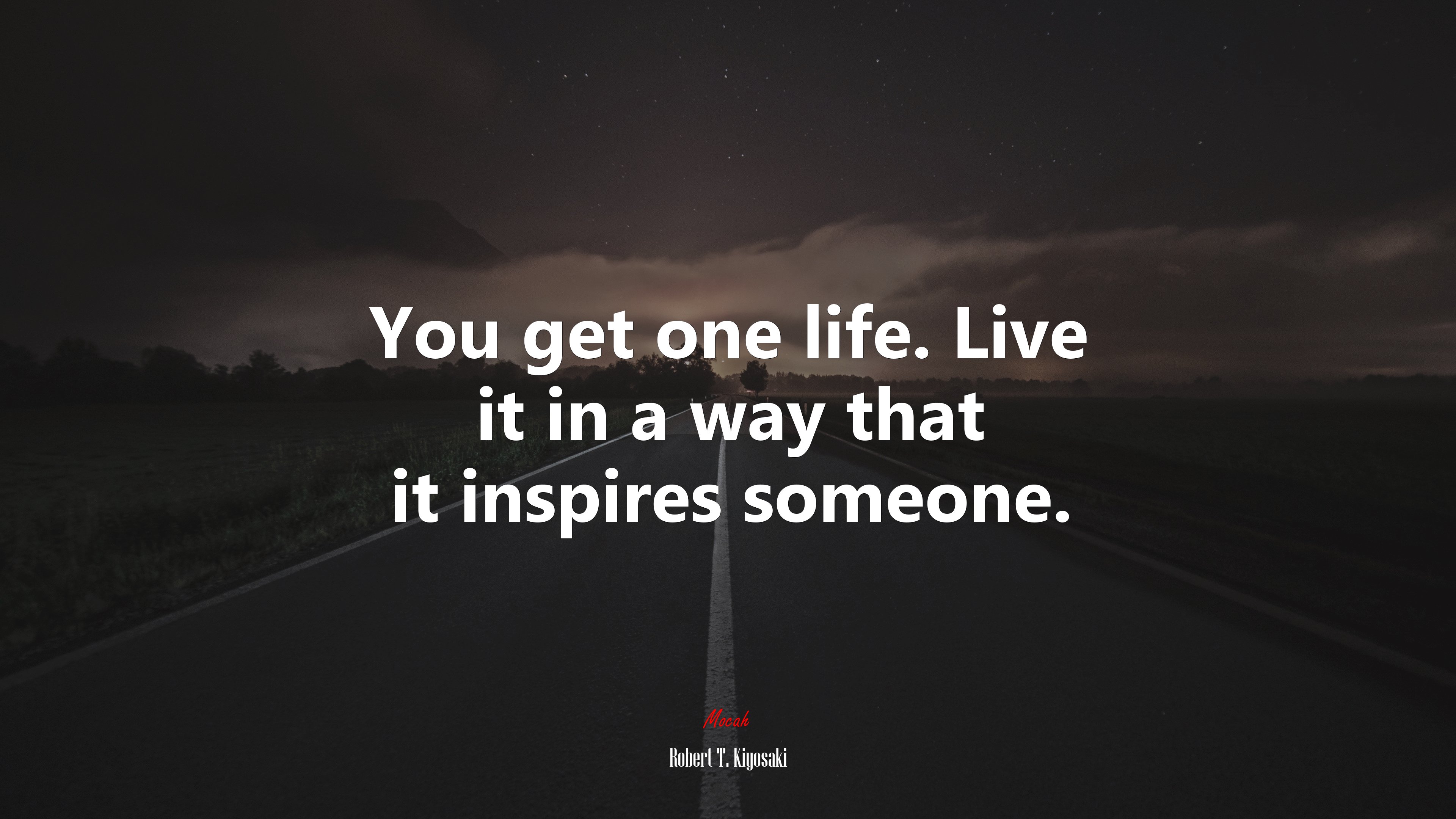 You get one life. Live it in a way that it inspires someone. | Robert T. Kiyosaki quote HD Wallpaper