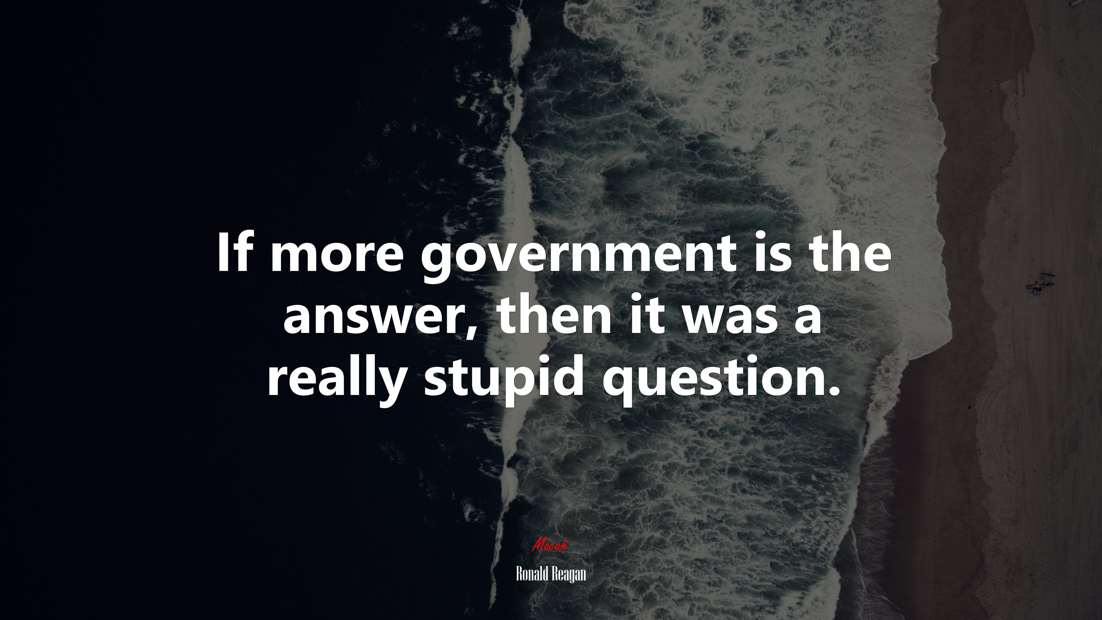 If more government is the answer, then it was a really stupid question. | Ronald Reagan quote HD Wallpaper