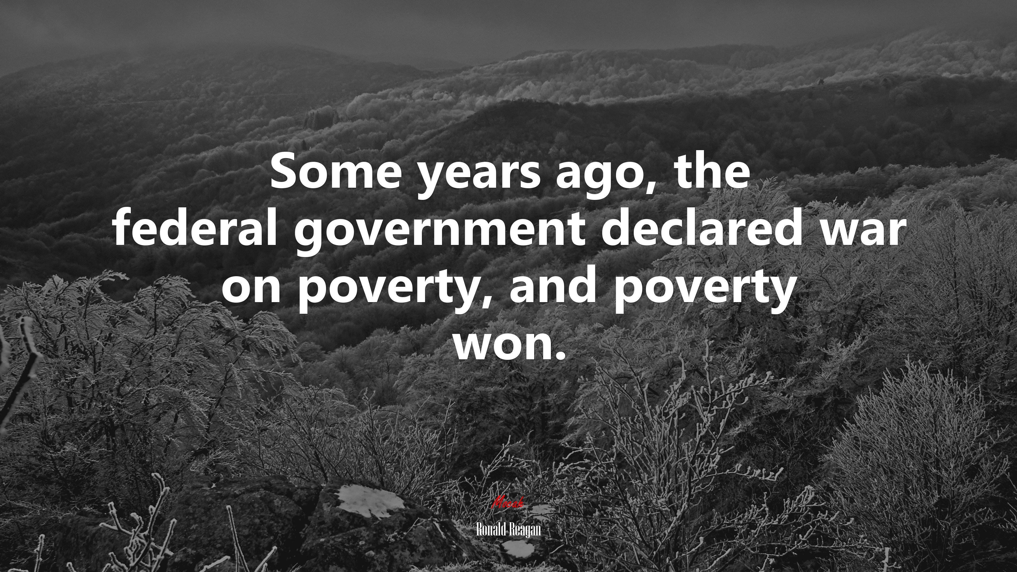 Some years ago, the federal government declared war on poverty, and poverty won. | Ronald Reagan quote HD Wallpaper