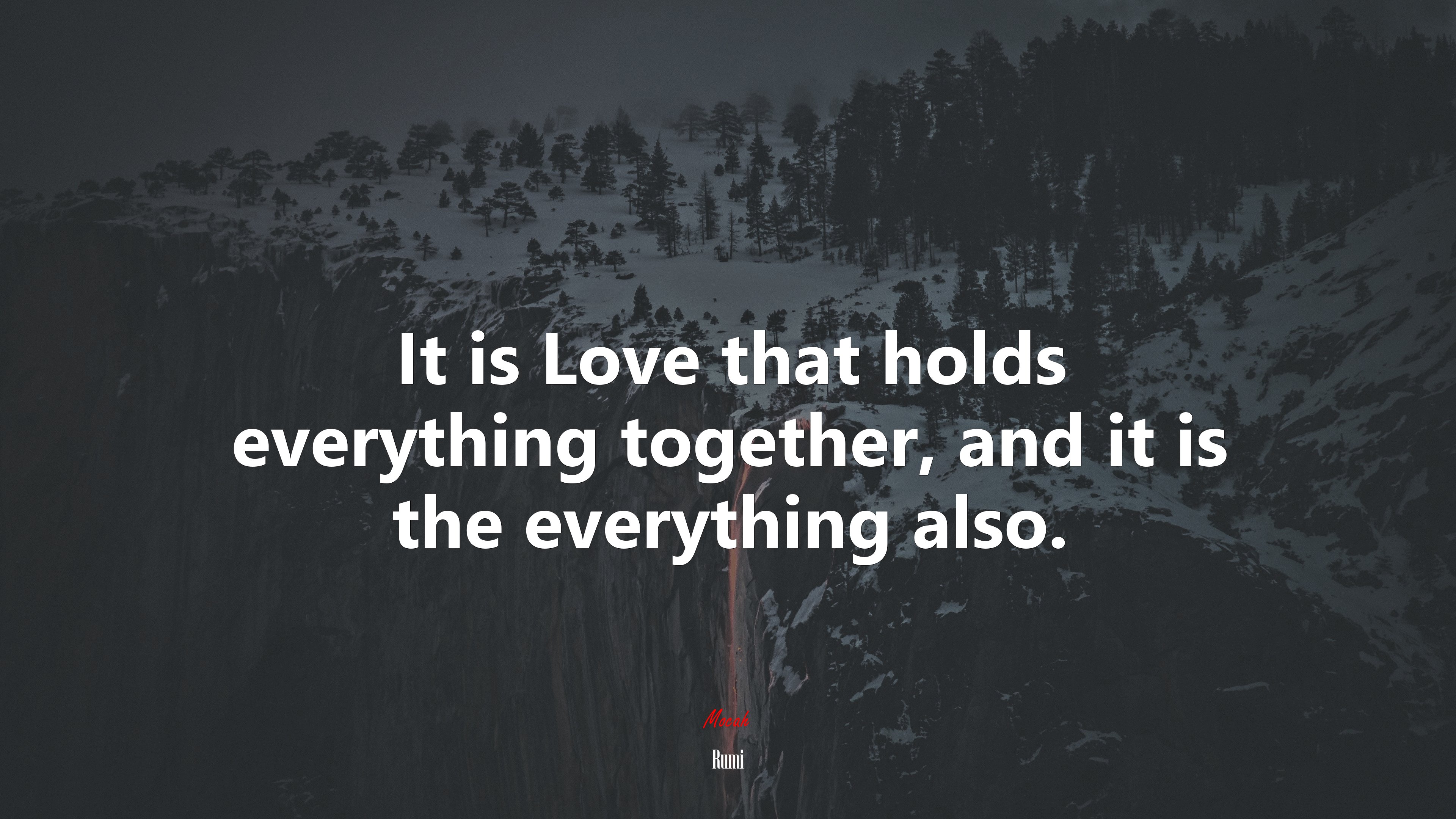 It is Love that holds everything together, and it is the everything also. | Rumi quote HD Wallpaper