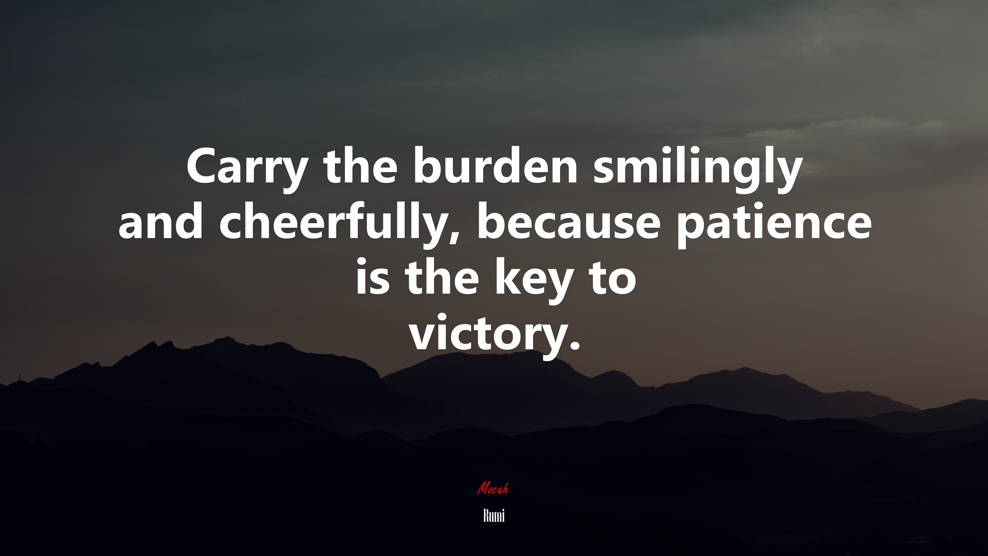Carry the burden smilingly and cheerfully, because patience is the key to victory. | Rumi quote HD Wallpaper