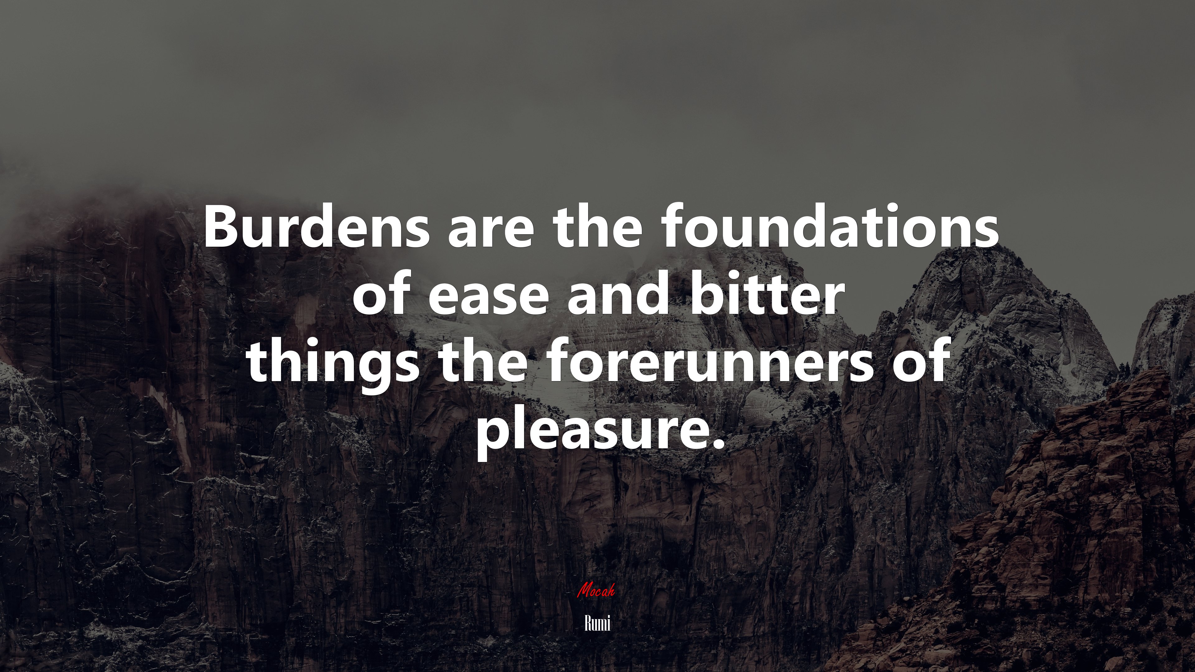 Burdens are the foundations of ease and bitter things the forerunners of pleasure. | Rumi quote HD Wallpaper