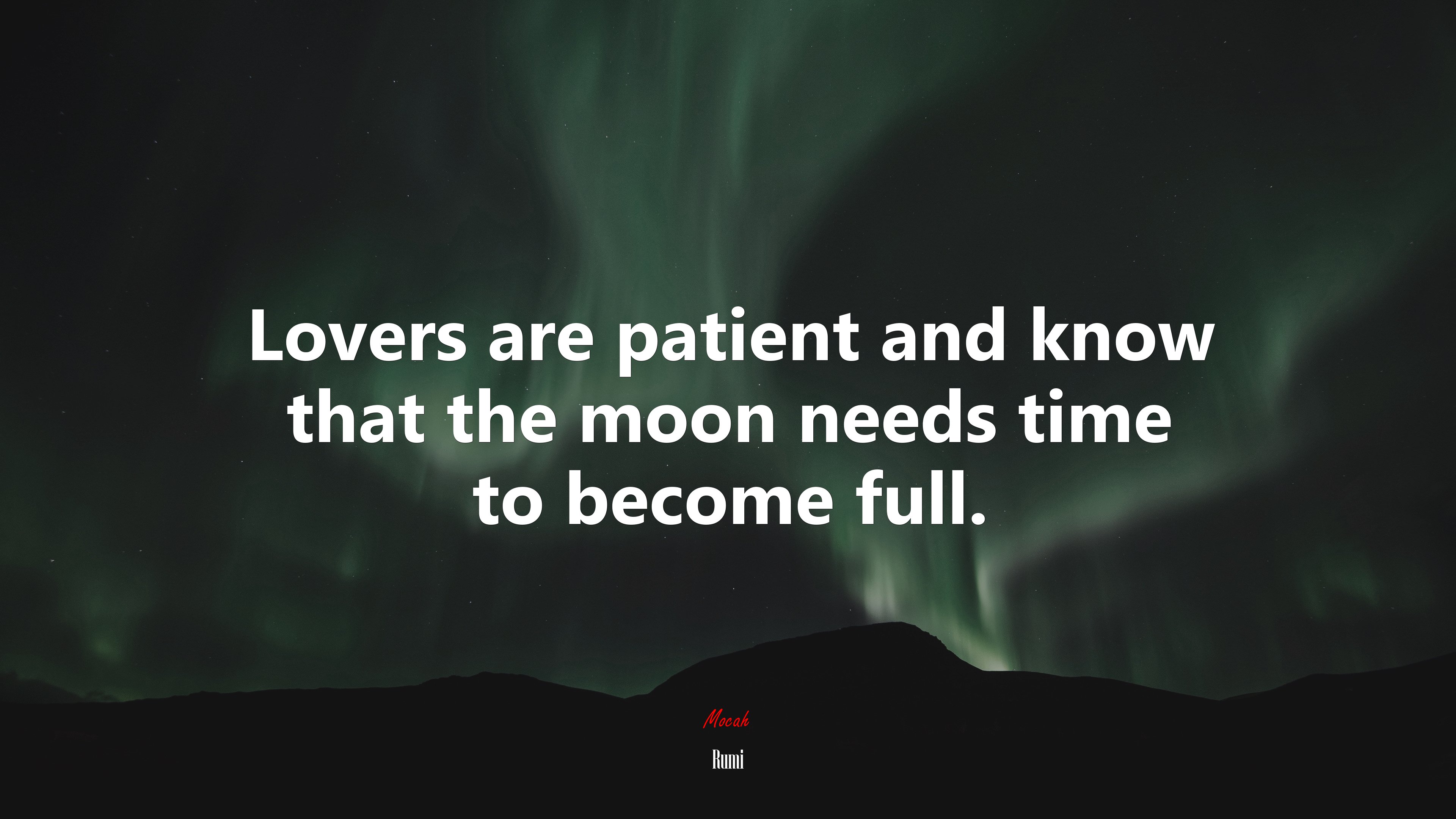 Lovers are patient and know that the moon needs time to become full. | Rumi quote HD Wallpaper