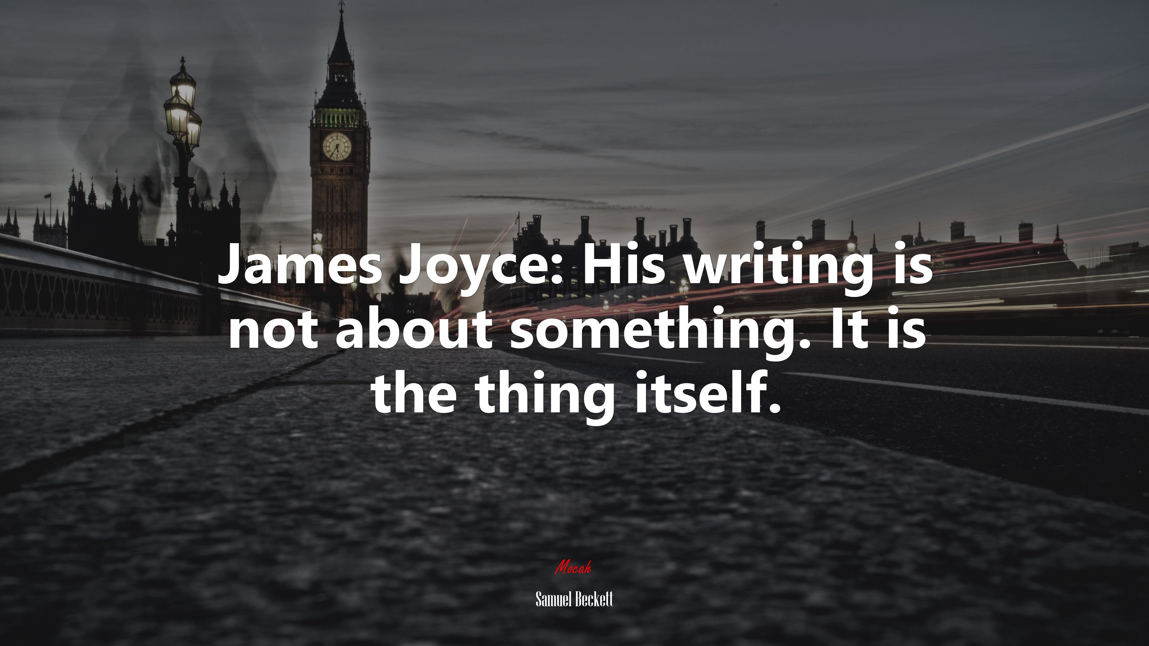 James Joyce: His writing is not about something. It is the thing itself. | Samuel Beckett quote HD Wallpaper