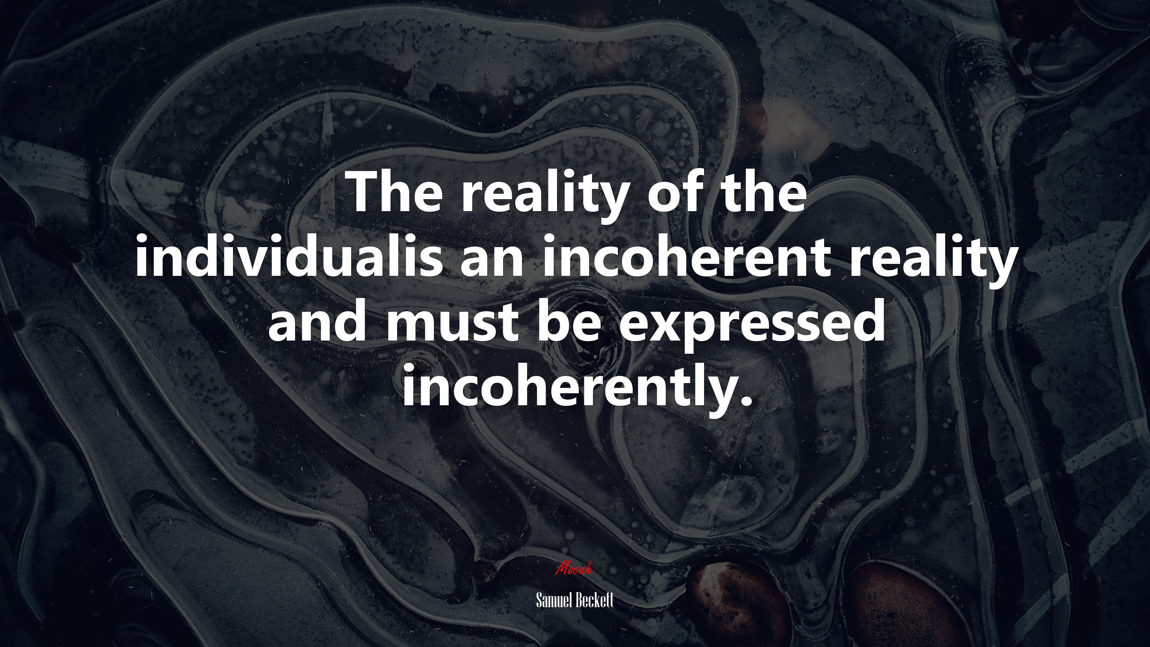 The reality of the individualis an incoherent reality and must be expressed incoherently. | Samuel Beckett quote HD Wallpaper
