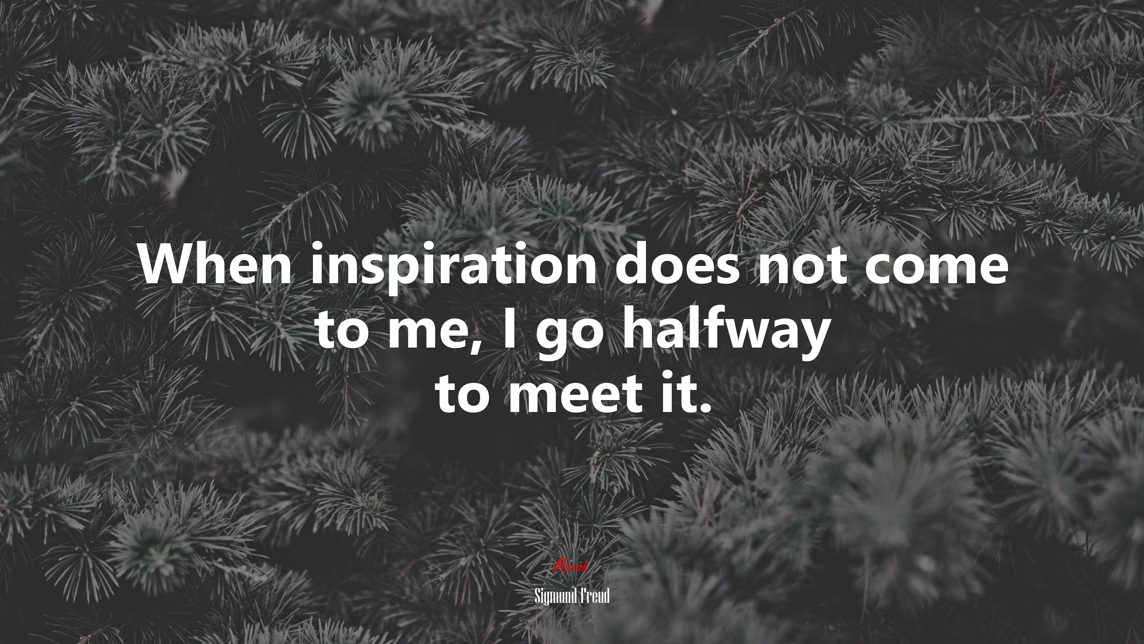 When inspiration does not come to me, I go halfway to meet it. | Sigmund Freud quote HD Wallpaper