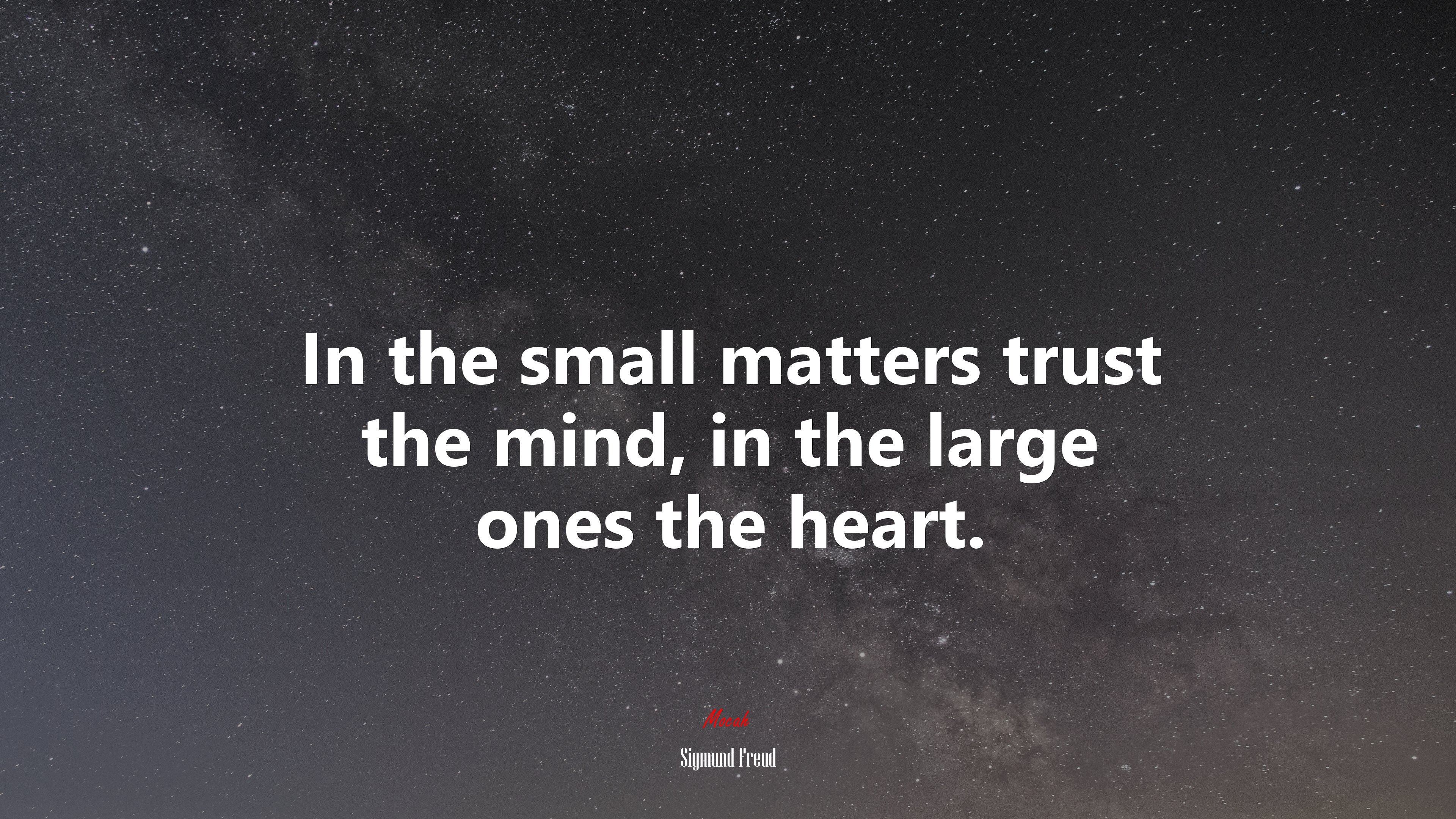 In the small matters trust the mind, in the large ones the heart. | Sigmund Freud quote HD Wallpaper