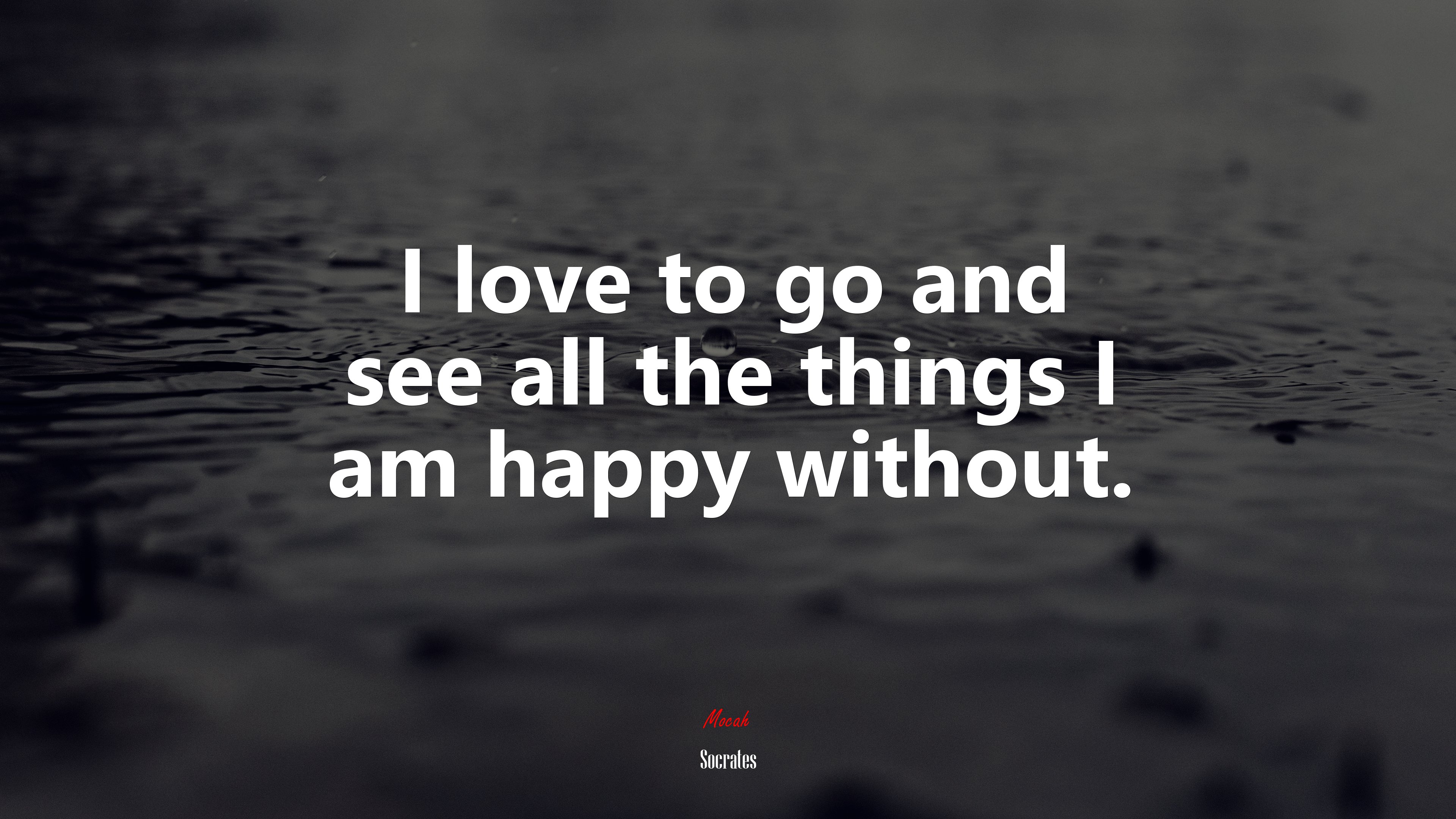 I love to go and see all the things I am happy without. | Socrates quote HD Wallpaper