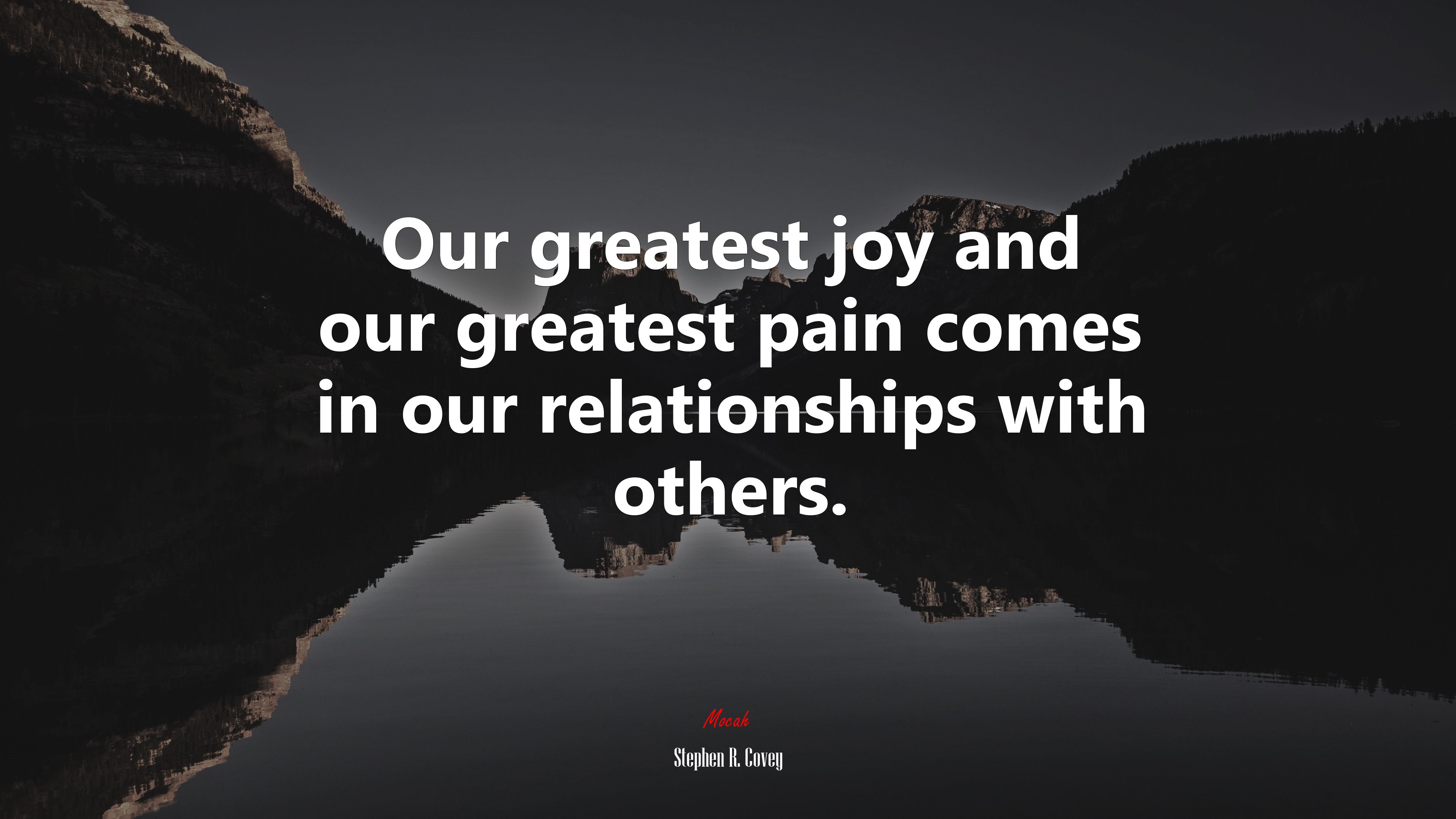 Our greatest joy and our greatest pain comes in our relationships with others. | Stephen R. Covey quote HD Wallpaper