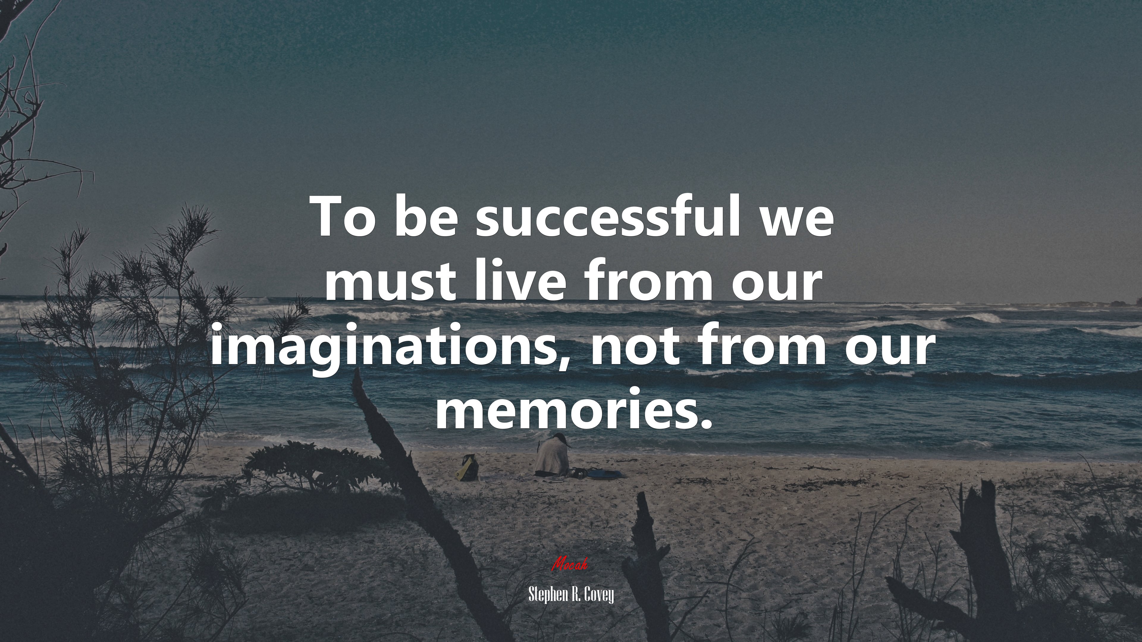 To be successful we must live from our imaginations, not from our memories. | Stephen R. Covey quote HD Wallpaper