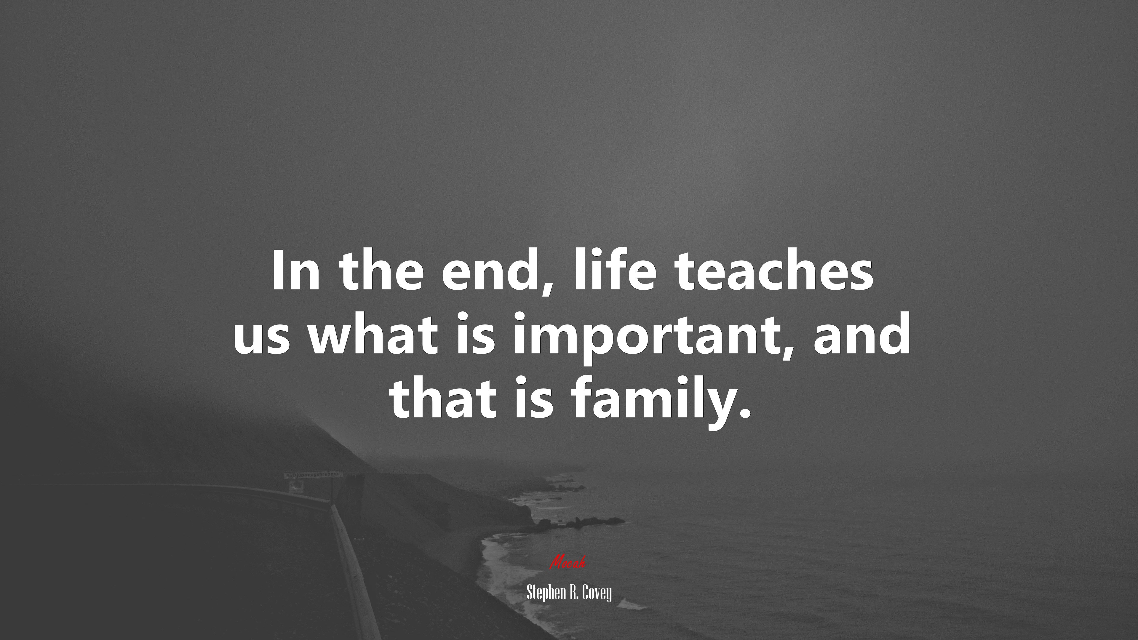 In the end, life teaches us what is important, and that is family. | Stephen R. Covey quote HD Wallpaper