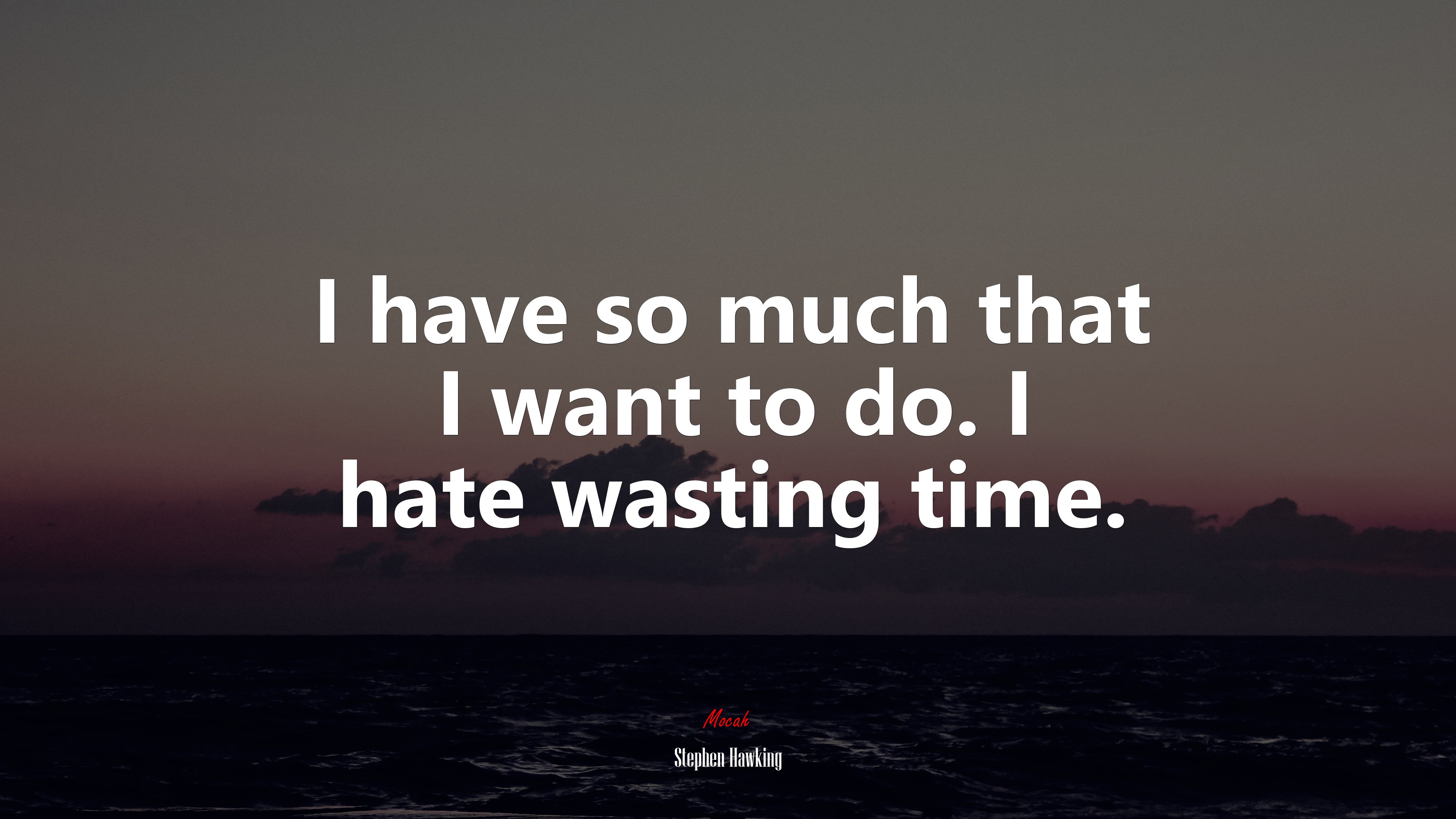 I have so much that I want to do. I hate wasting time. | Stephen Hawking quote HD Wallpaper