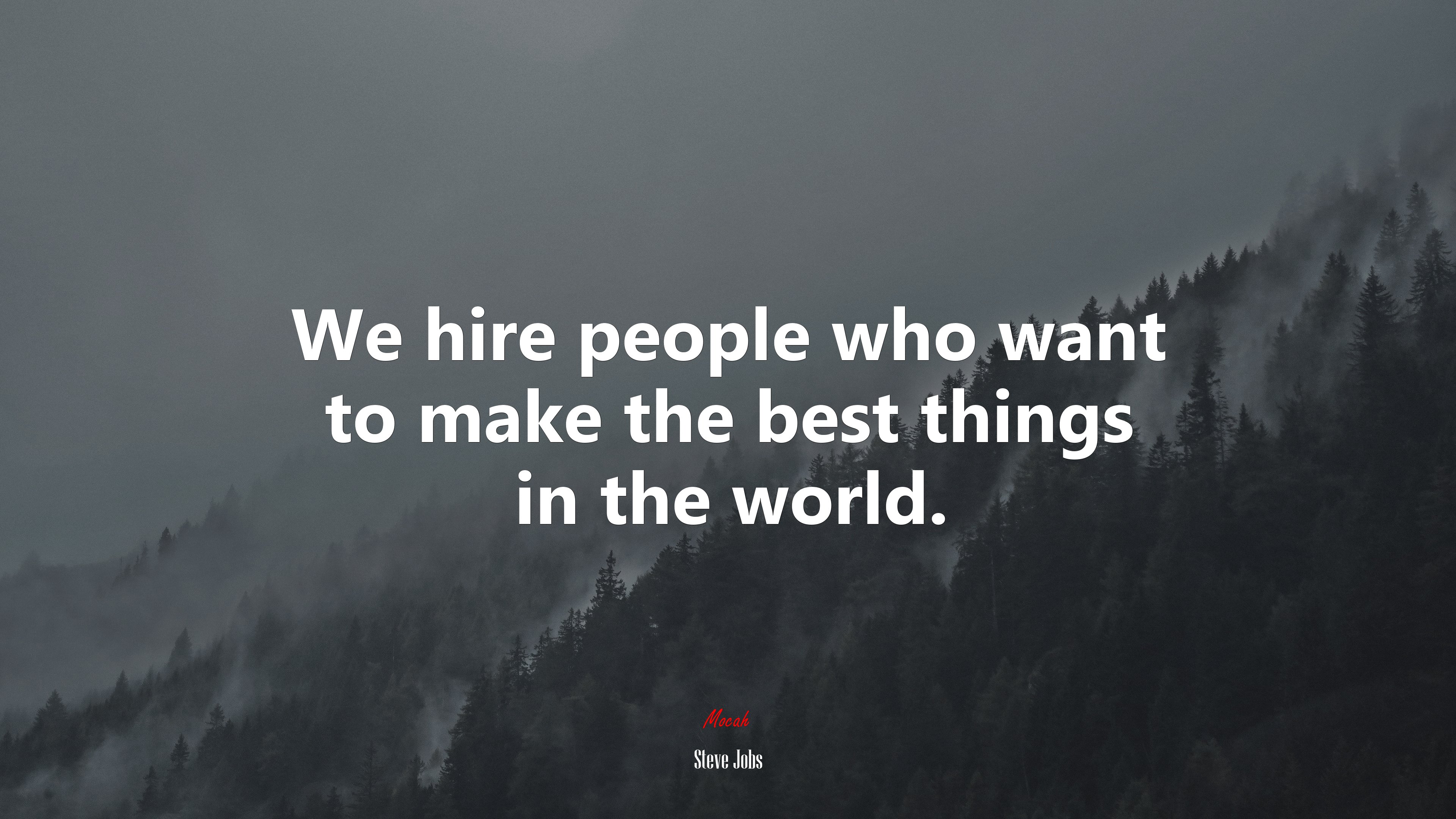 We hire people who want to make the best things in the world. | Steve Jobs quote HD Wallpaper