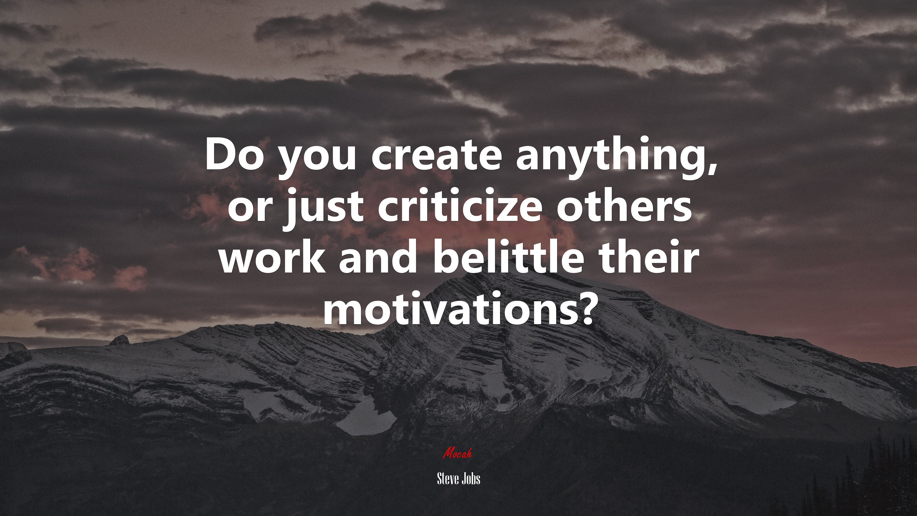 Do you create anything, or just criticize others work and belittle their motivations? | Steve Jobs quote HD Wallpaper