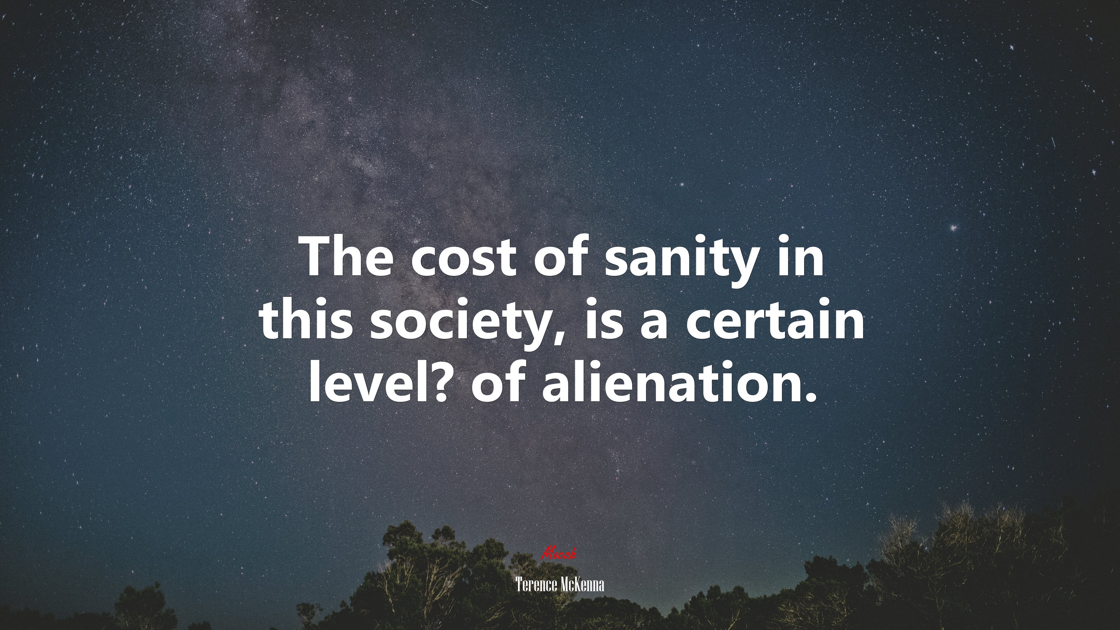 The cost of sanity in this society, is a certain level? of alienation. | Terence McKenna quote HD Wallpaper
