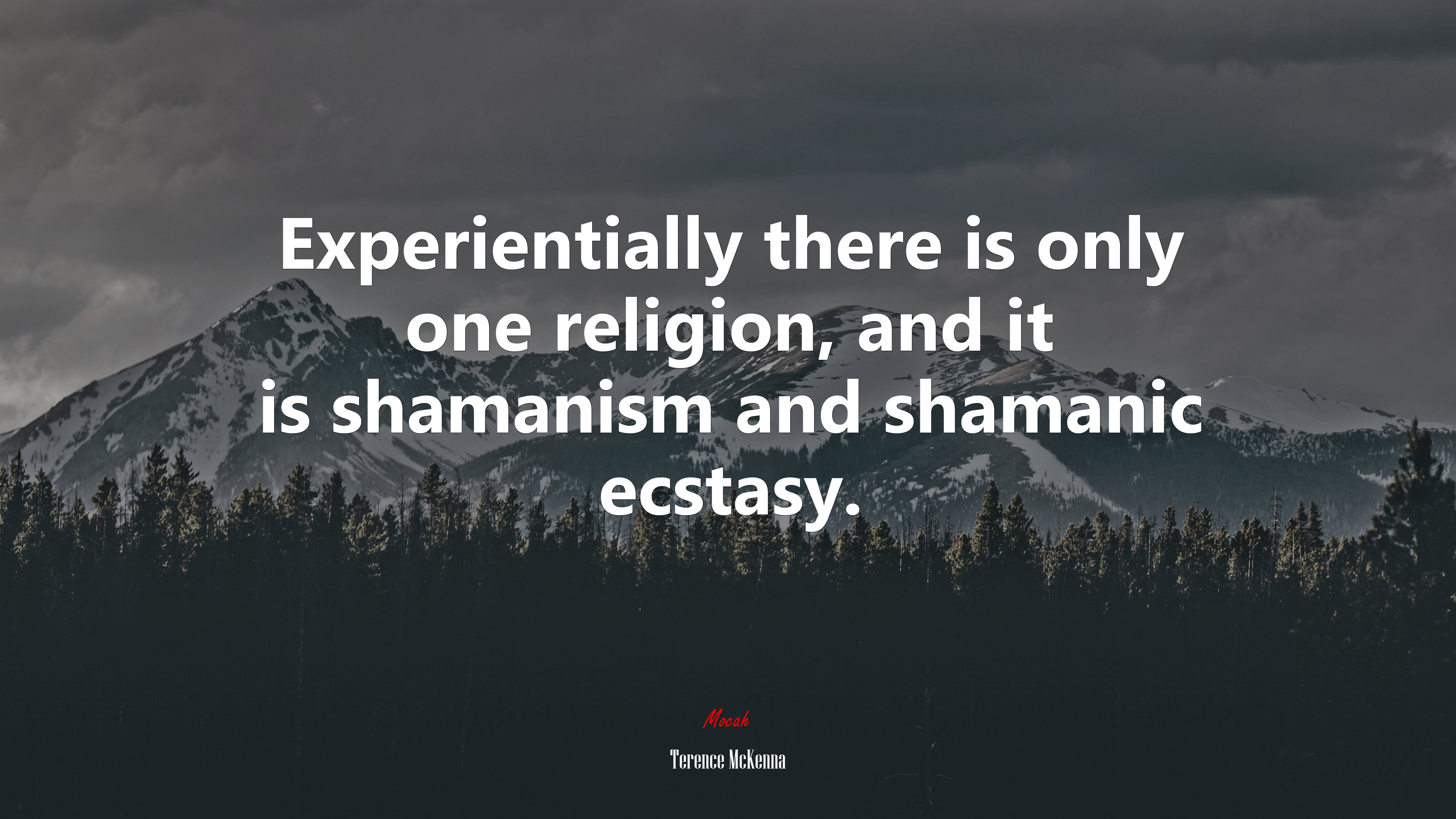 Experientially there is only one religion, and it is shamanism and shamanic ecstasy. | Terence McKenna quote HD Wallpaper