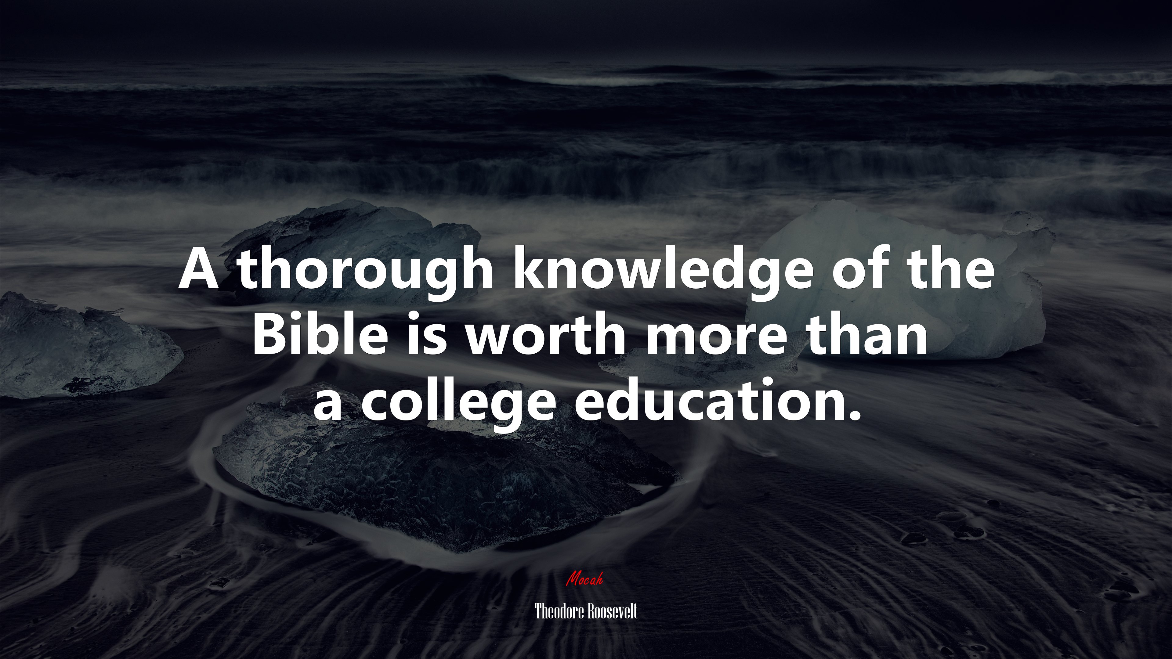 A thorough knowledge of the Bible is worth more than a college education. | Theodore Roosevelt quote HD Wallpaper