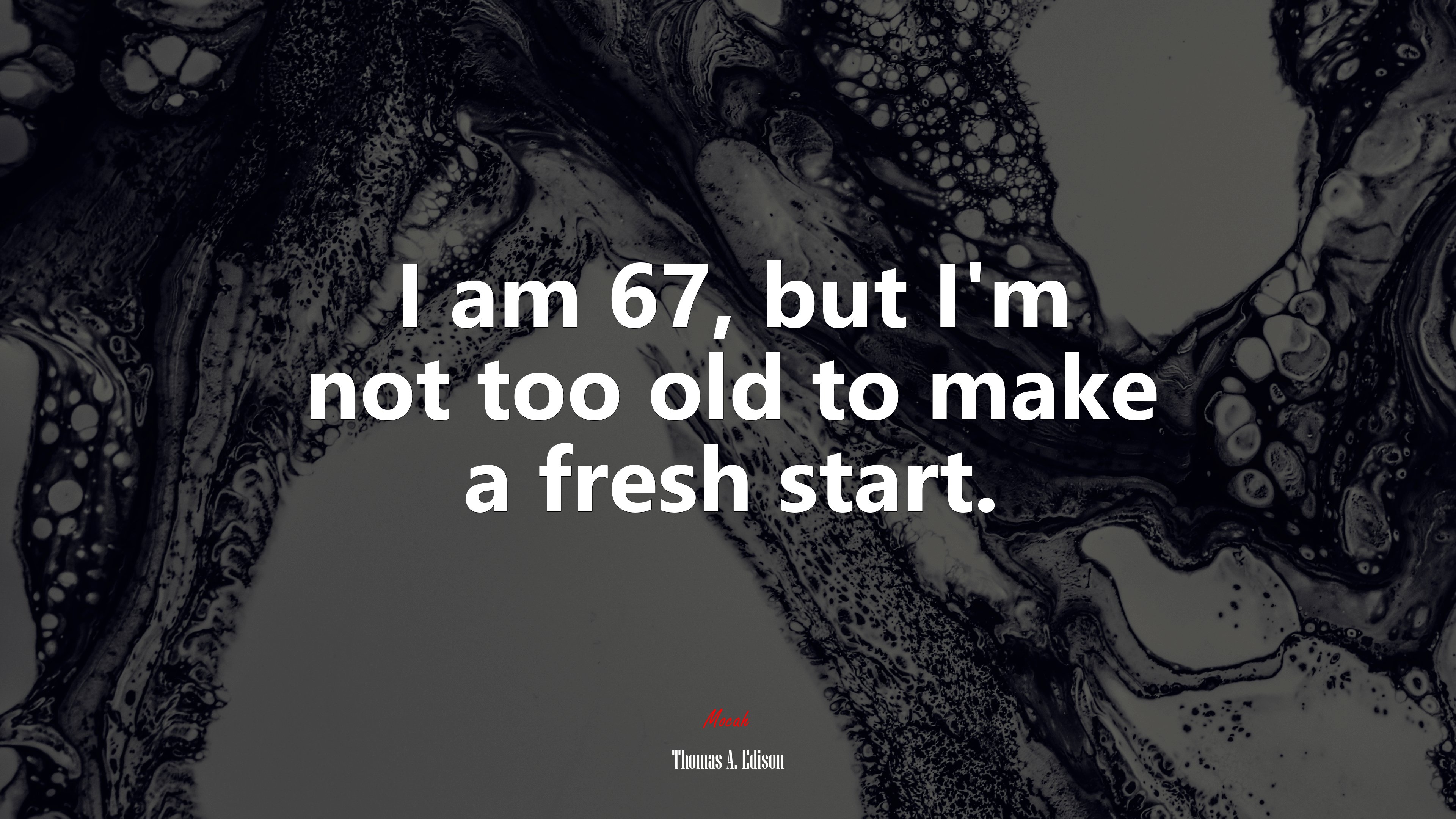 I am 67, but I’m not too old to make a fresh start. | Thomas A. Edison quote HD Wallpaper