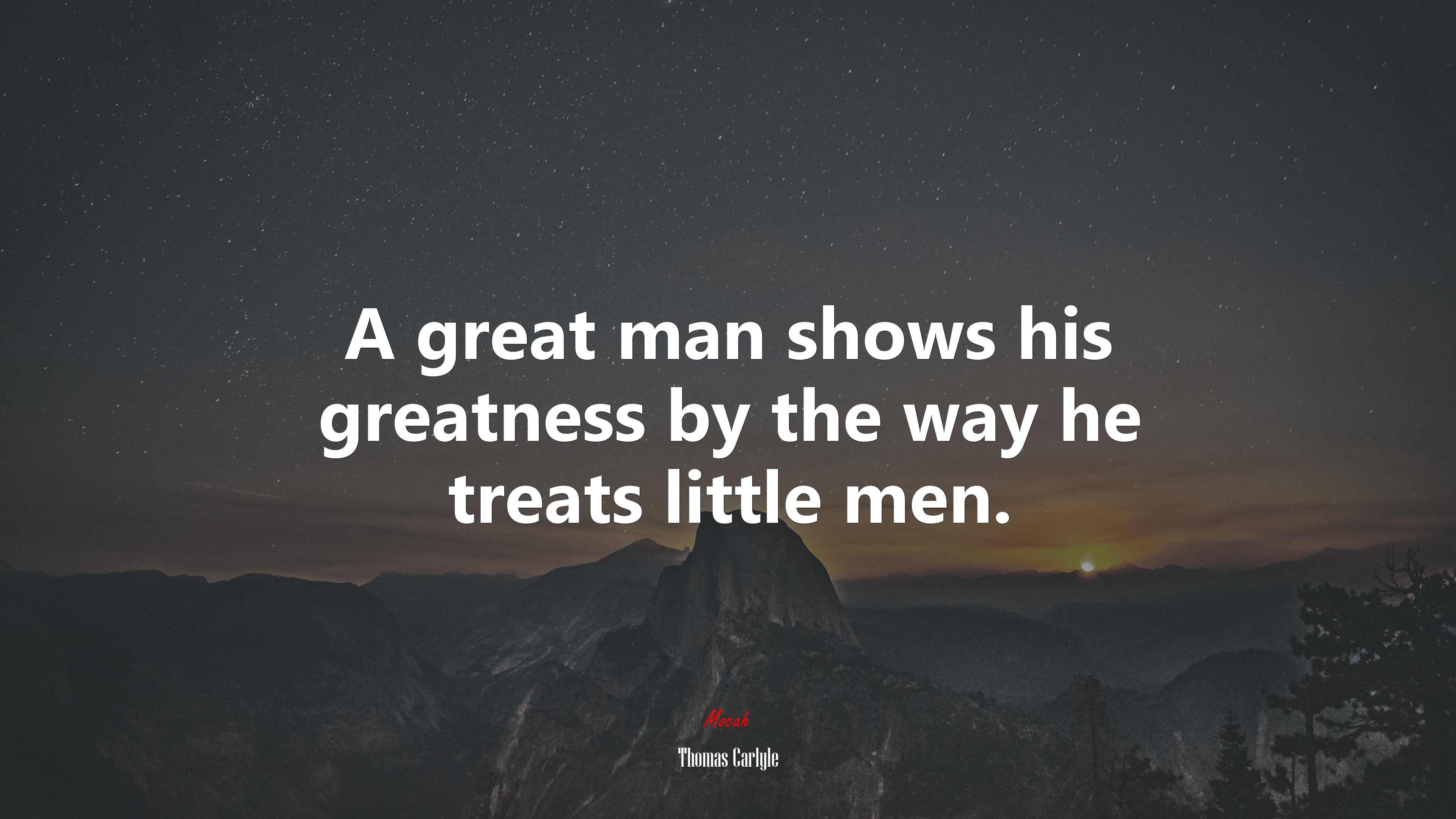 A great man shows his greatness by the way he treats little men. | Thomas Carlyle quote HD Wallpaper