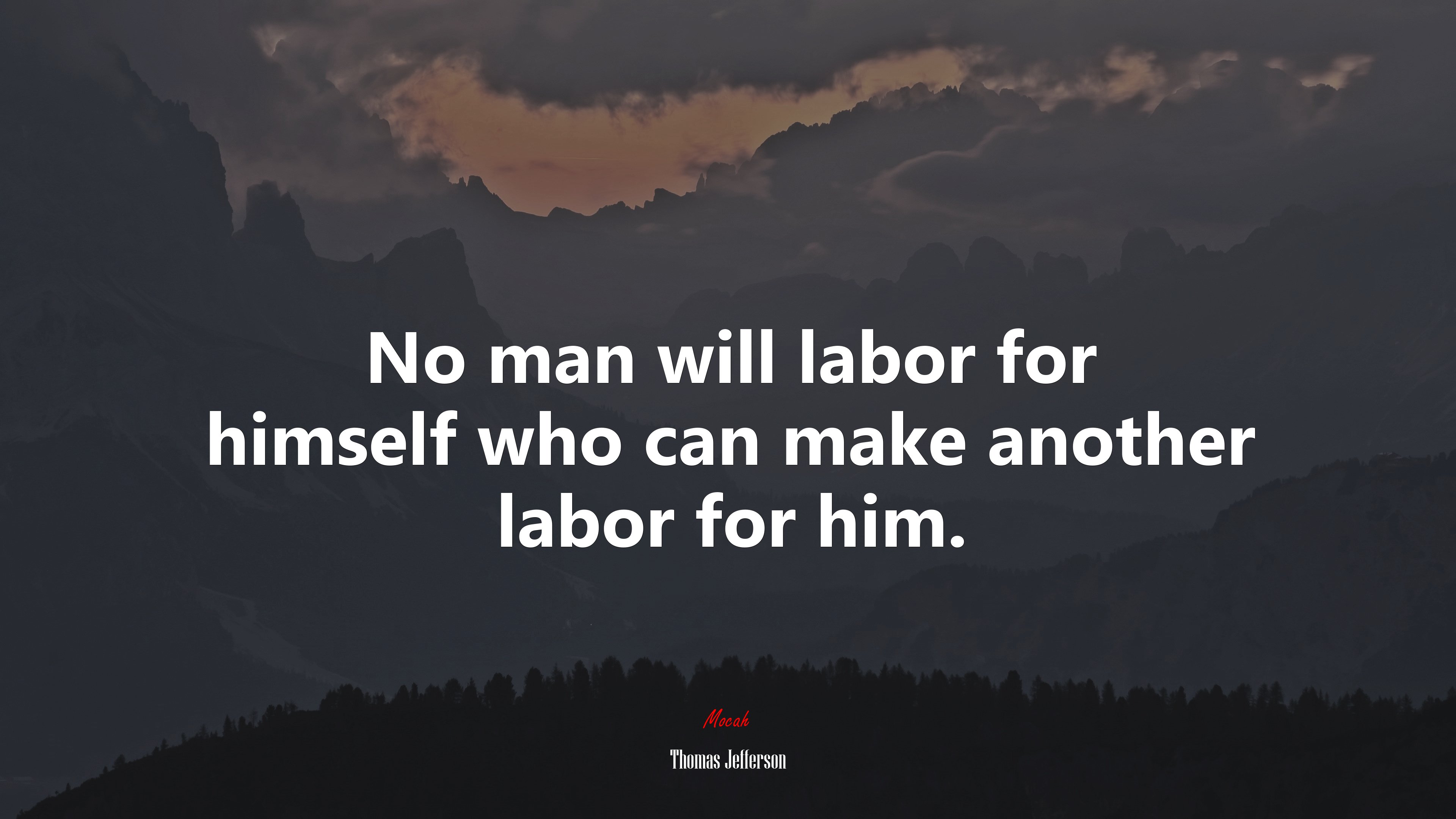 No man will labor for himself who can make another labor for him. | Thomas Jefferson quote HD Wallpaper