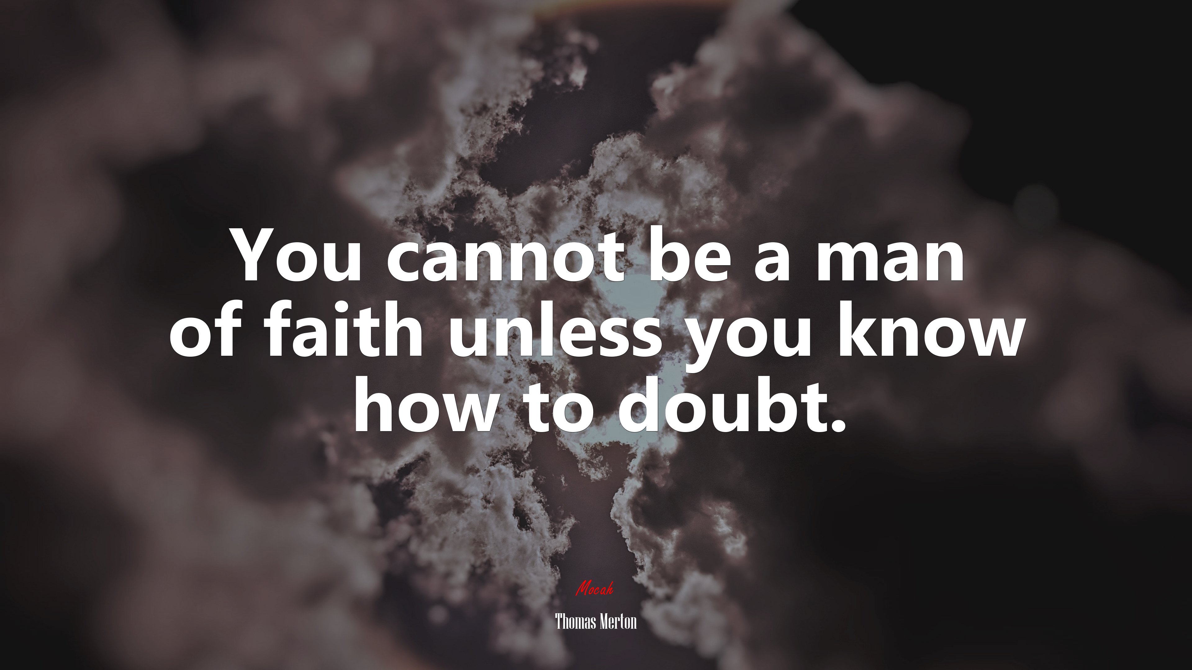 You cannot be a man of faith unless you know how to doubt. | Thomas Merton quote HD Wallpaper