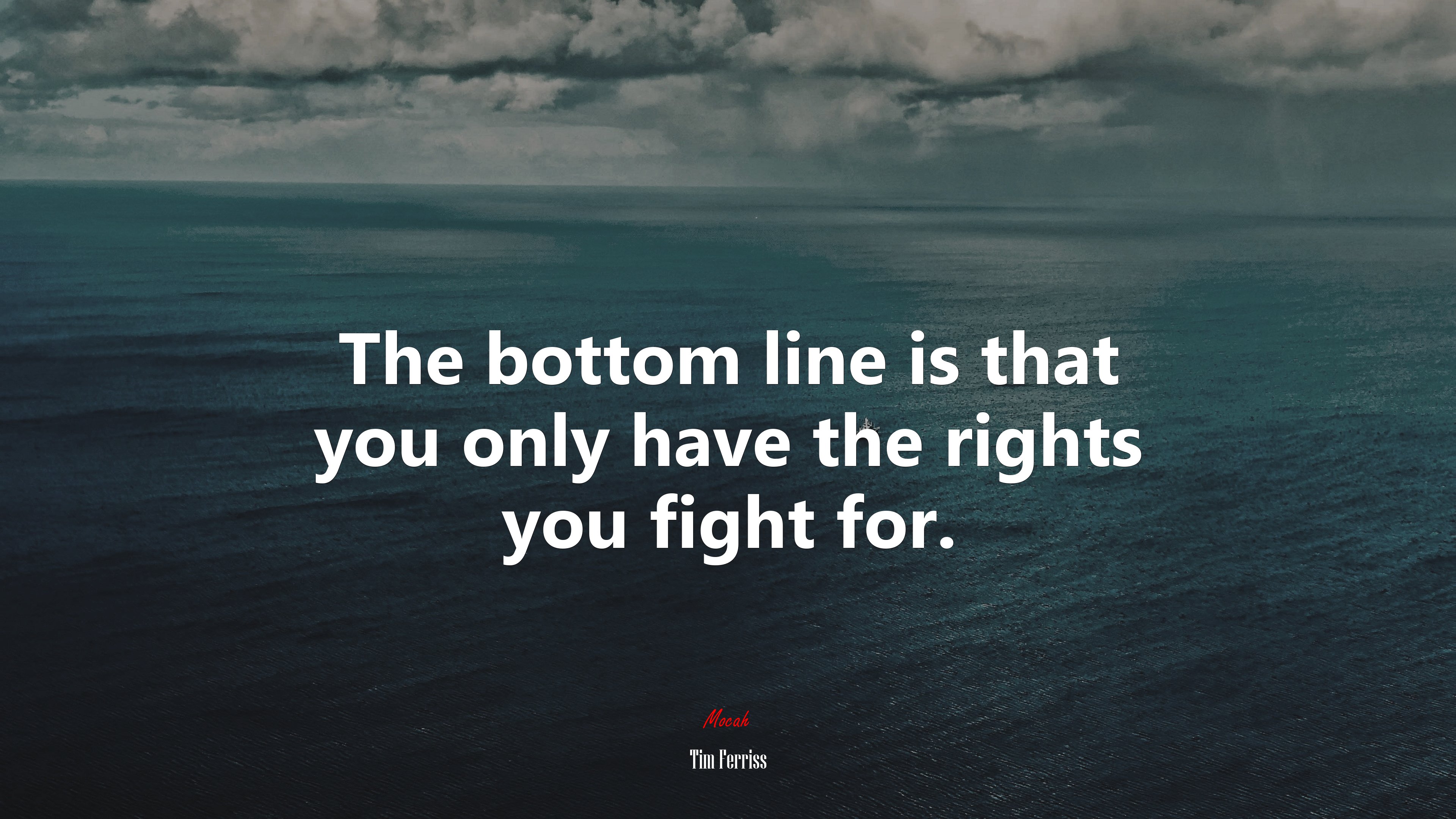 The bottom line is that you only have the rights you fight for. | Tim Ferriss quote HD Wallpaper