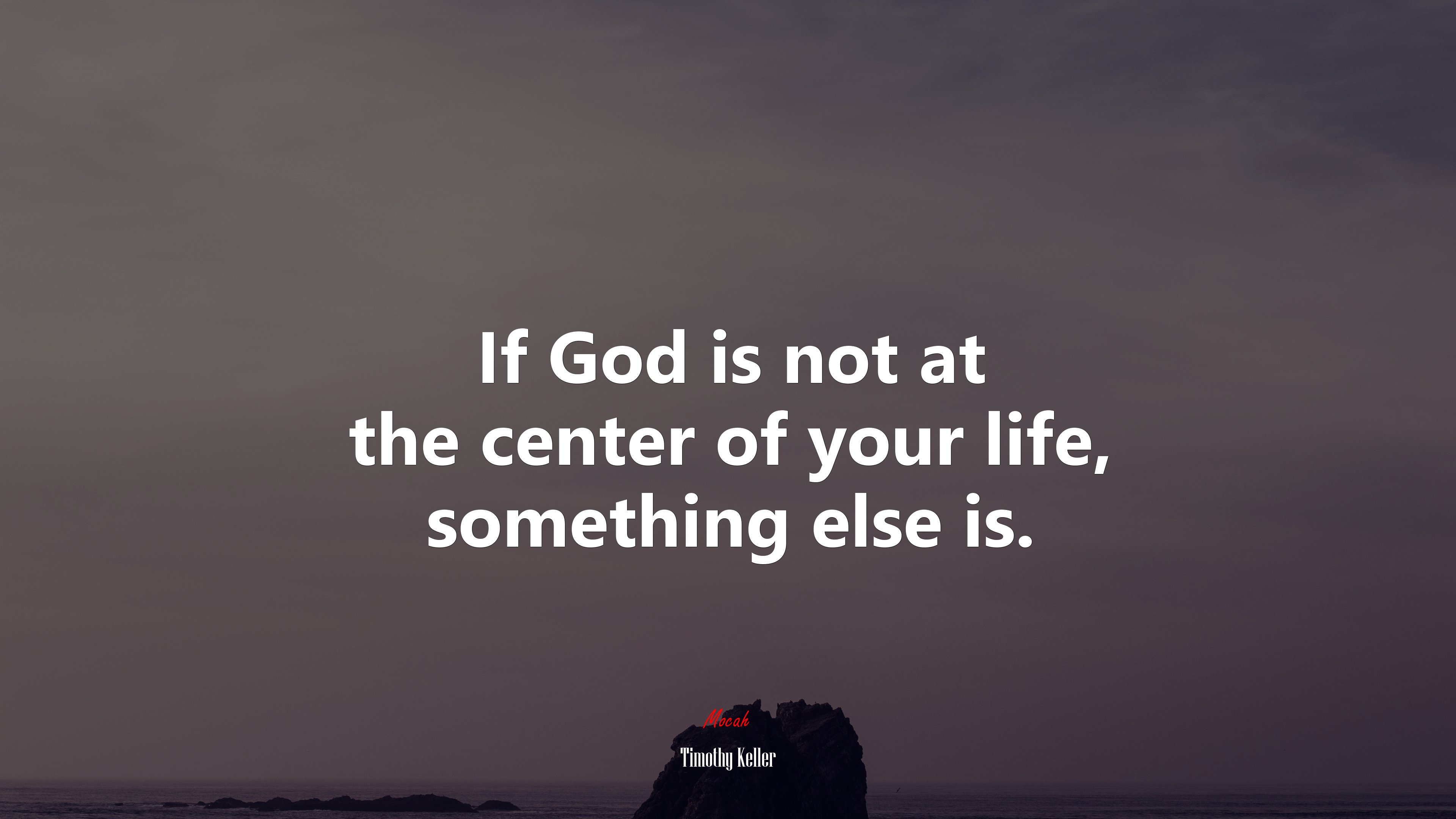 If God is not at the center of your life, something else is. | Timothy Keller quote HD Wallpaper