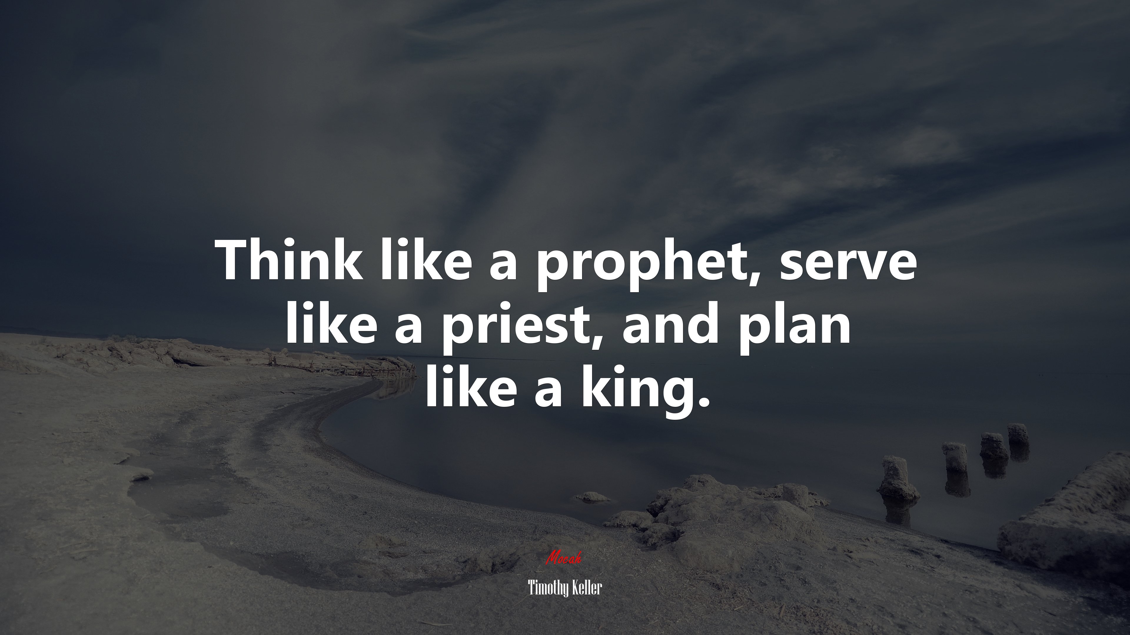 Think like a prophet, serve like a priest, and plan like a king. | Timothy Keller quote HD Wallpaper