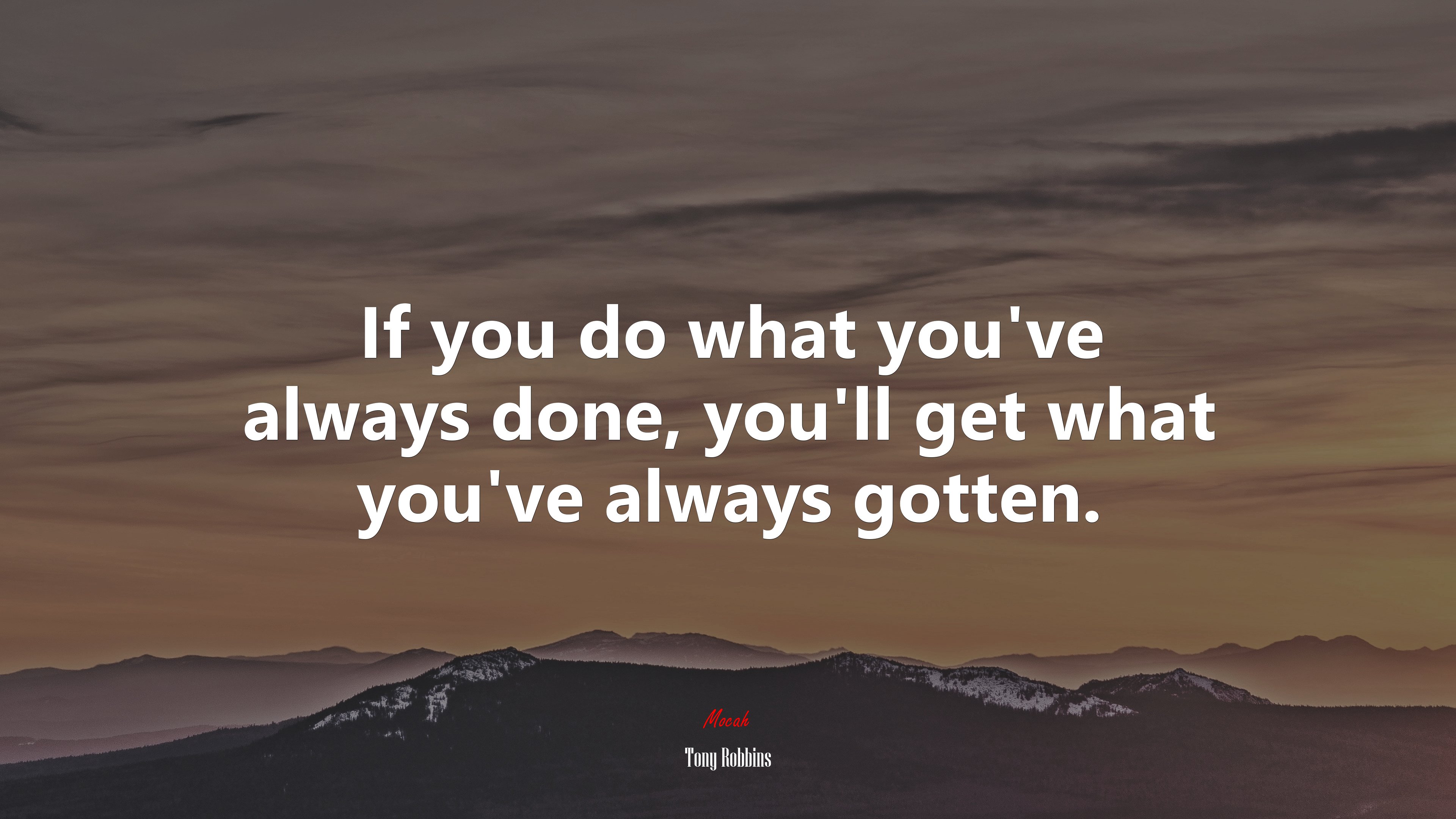 If you do what you’ve always done, you’ll get what you’ve always gotten. | Tony Robbins quote HD Wallpaper